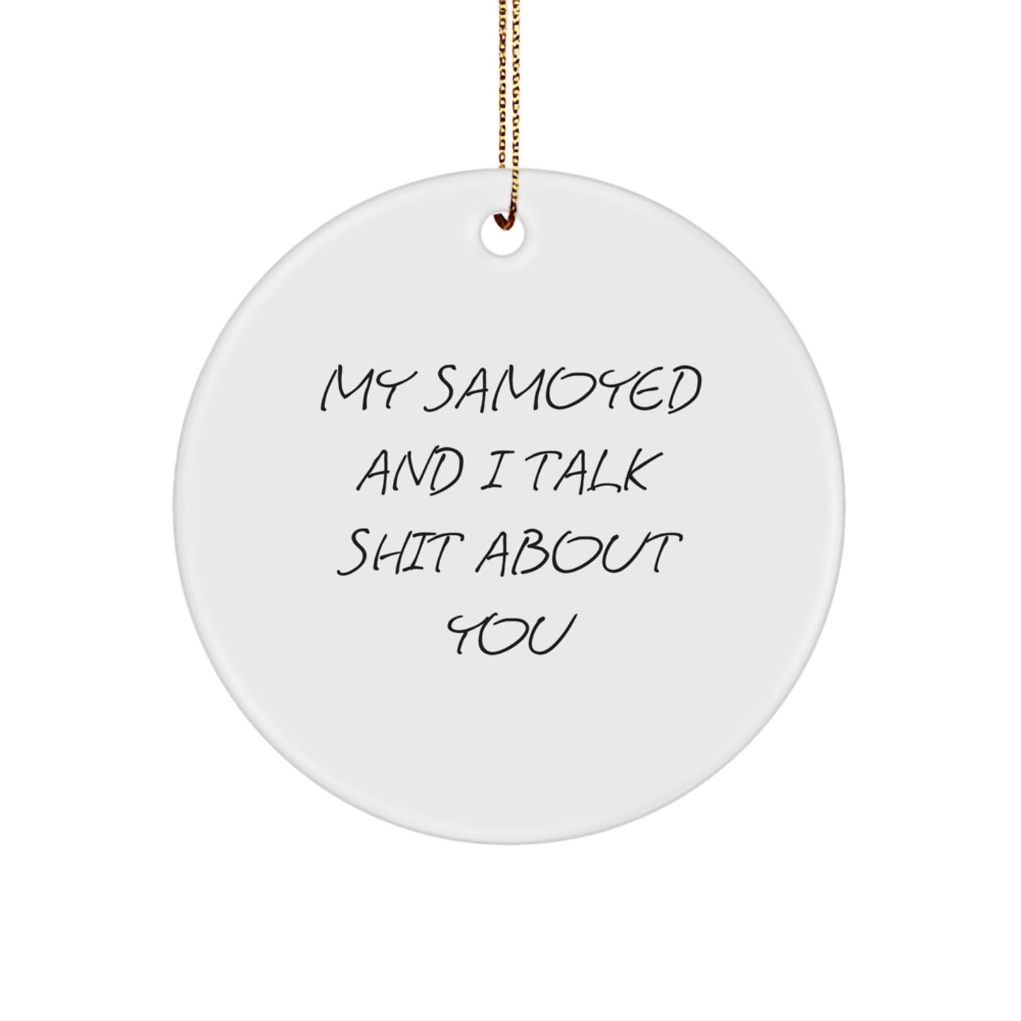 Funny Samoyed Dog Gifts for Friends - 'My Samoyed And I Talk Shit About You' Christmas Ornament - Image 1