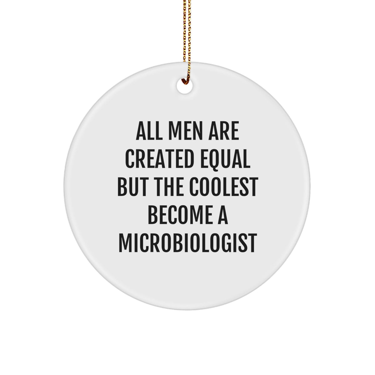 Microbiologist Gifts from Men, Fun and Inspirational Circle Ornaments for Christmas Unique Gifts, 'All Men Are Created Equal But The Coolest Become A Microbiologist' - Image 1