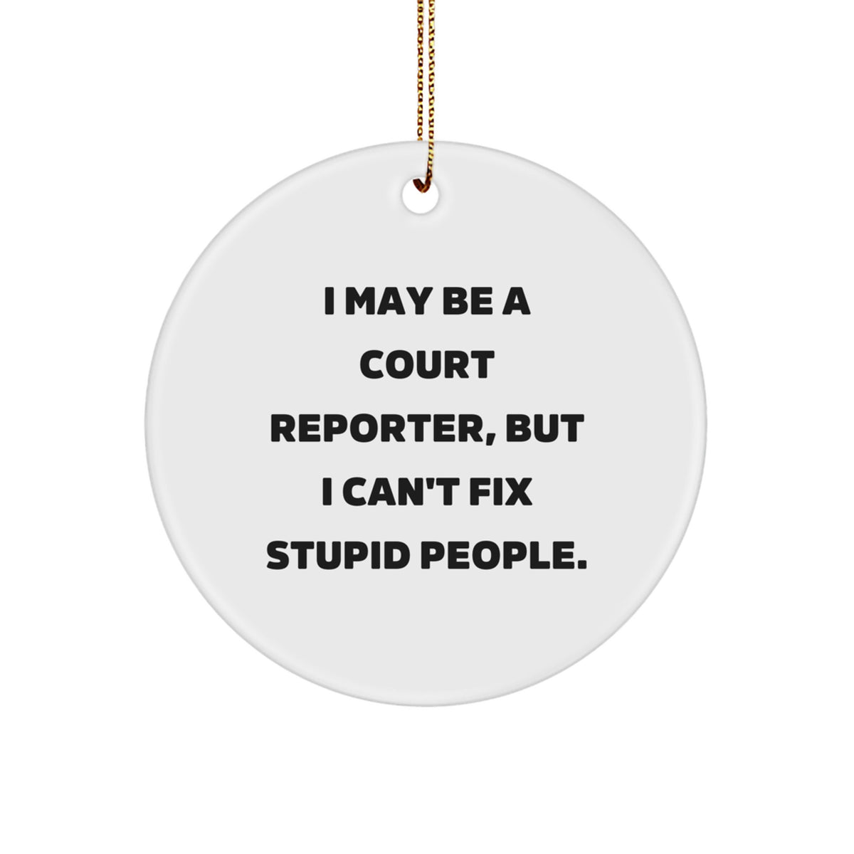 Funny Court Reporter Gifts for Men - 'I May Be A Court Reporter' Christmas Unique Ornaments Circle Decorations - Image 1