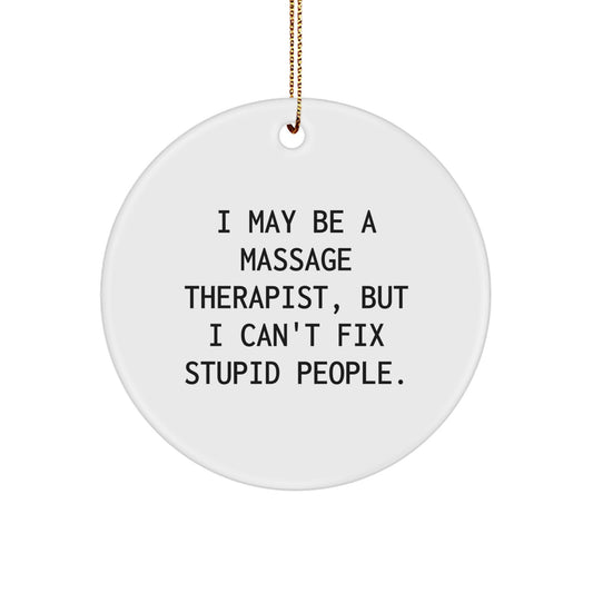 Funny Massage Therapist Gifts, I May Be A Massage 'Therapist' But I Can't Fix Stupid People, Unique Circle Ornament, Christmas Decorations for Family, Friends, or Coworkers - Image 1