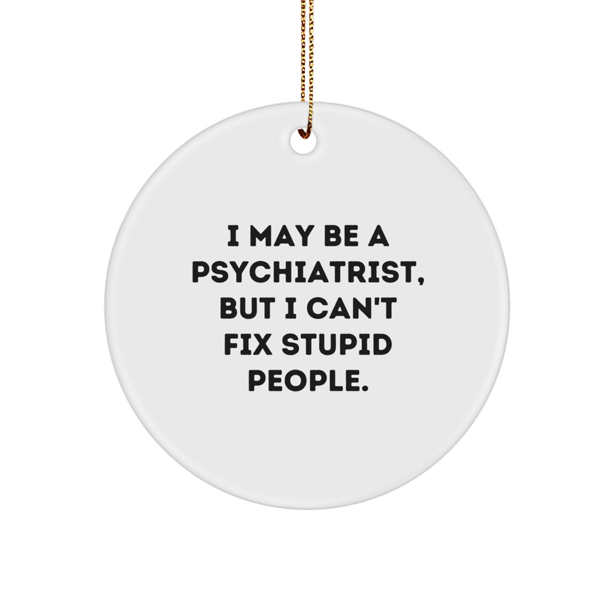 Psychiatrist Christmas Ornament Gift for Him - I May Be A Psychiatrist - Image 1