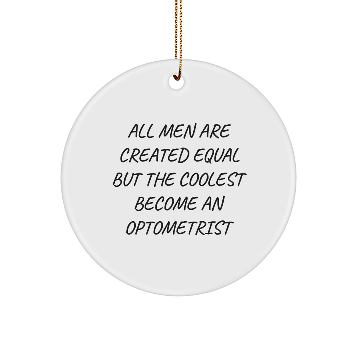 Funny Optometrist Gifts for Friends, Unique Circle Ornament Quote, All Men Are Created Equal But The Coolest Become An Optometrist Christmas Unique Gifts from Men, Gifts for Optometrist - Image 1