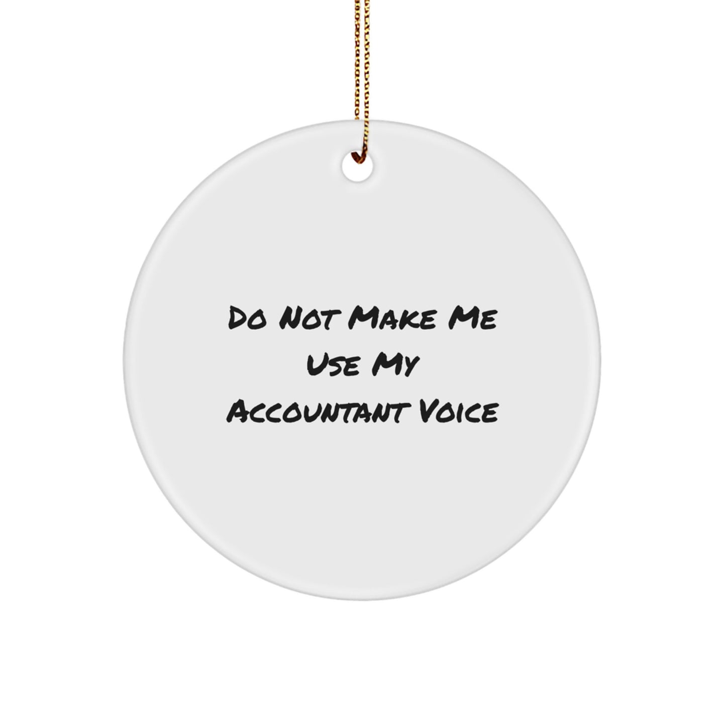 Funny Accountant Gifts for Men from Friends Unique Christmas Circle Ornaments - 'Do Not Make Me Use My Accountant Voice' Decoration - Image 1