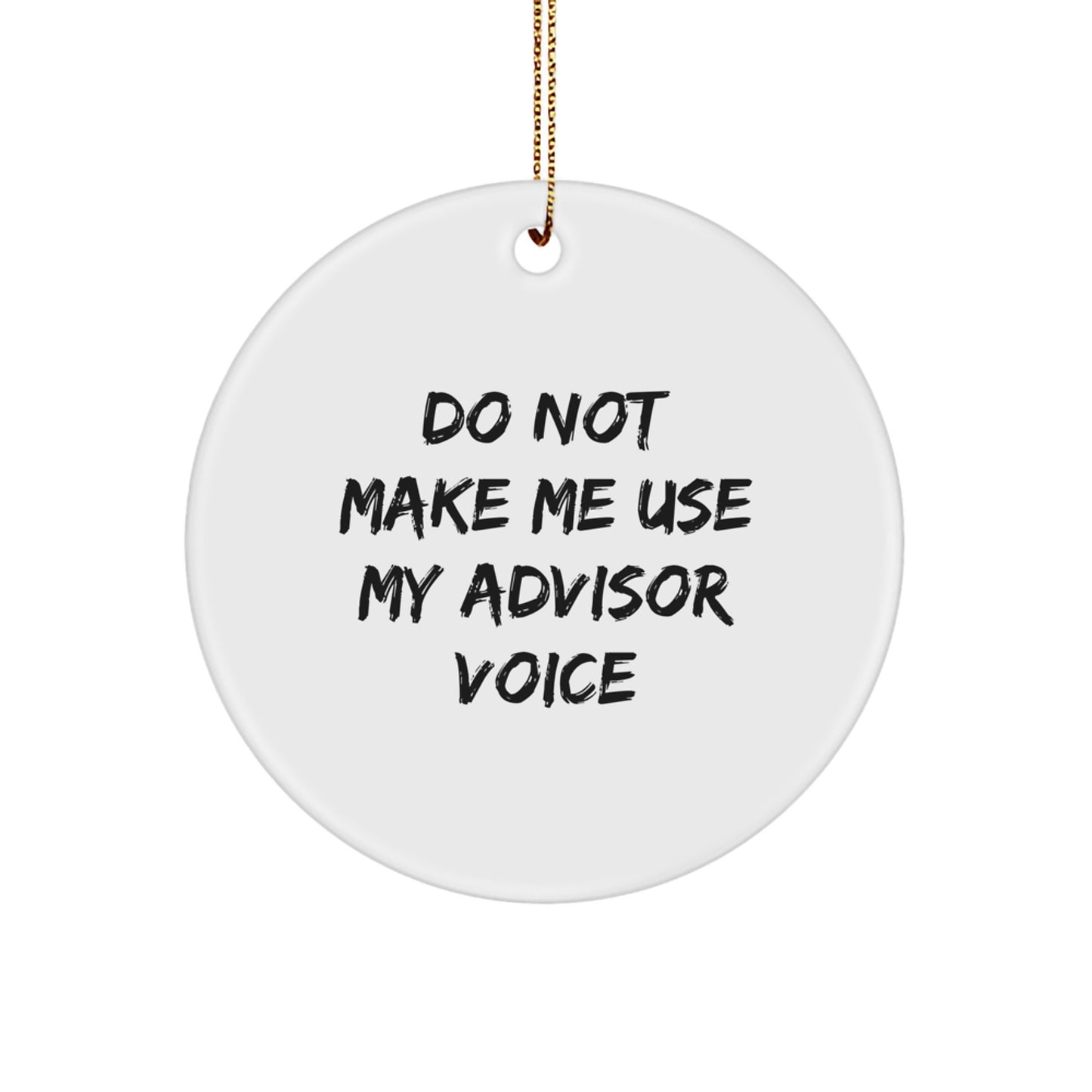 Funny Advisor Gifts for Advisor Friends, Christmas Unique Gifts from Friends for Men, Do Not Make Me Use My Advisor Voice Circle Ornament - Image 1