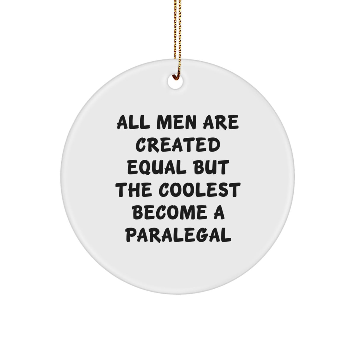 Funny Paralegal Gifts from Men for Christmas Unique Circle Ornaments All Men Are Created Equal But The Coolest Become A Paralegal - Image 1