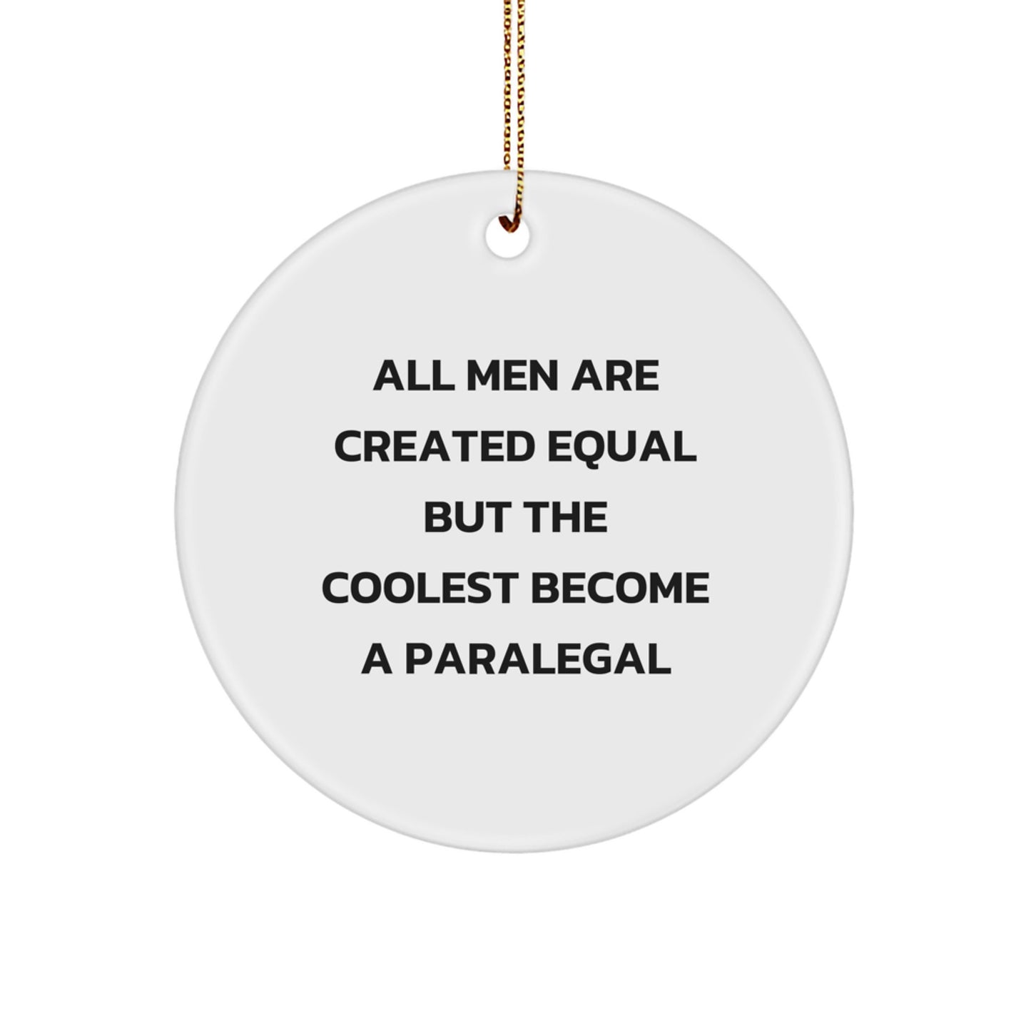 Funny Paralegal Gifts from Men - 'All Men Are Created Equal But The Coolest Become A Paralegal' Christmas Circle Ornament, Paralegal Office Decor, Paralegal Present - Image 1