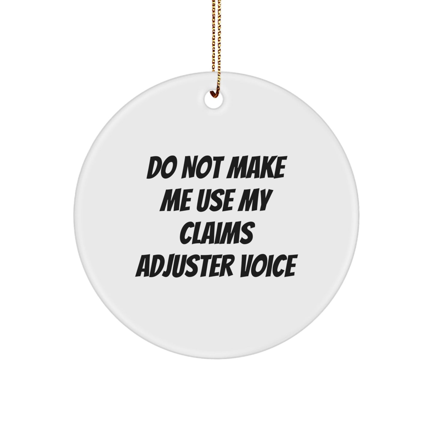 Claims Adjuster Gifts from Friends - Funny Circle Ornament for Christmas Unique Gifts - 'Do Not Make Me Use My Claims Adjuster Voice' Men Women Coworkers Family - Image 1