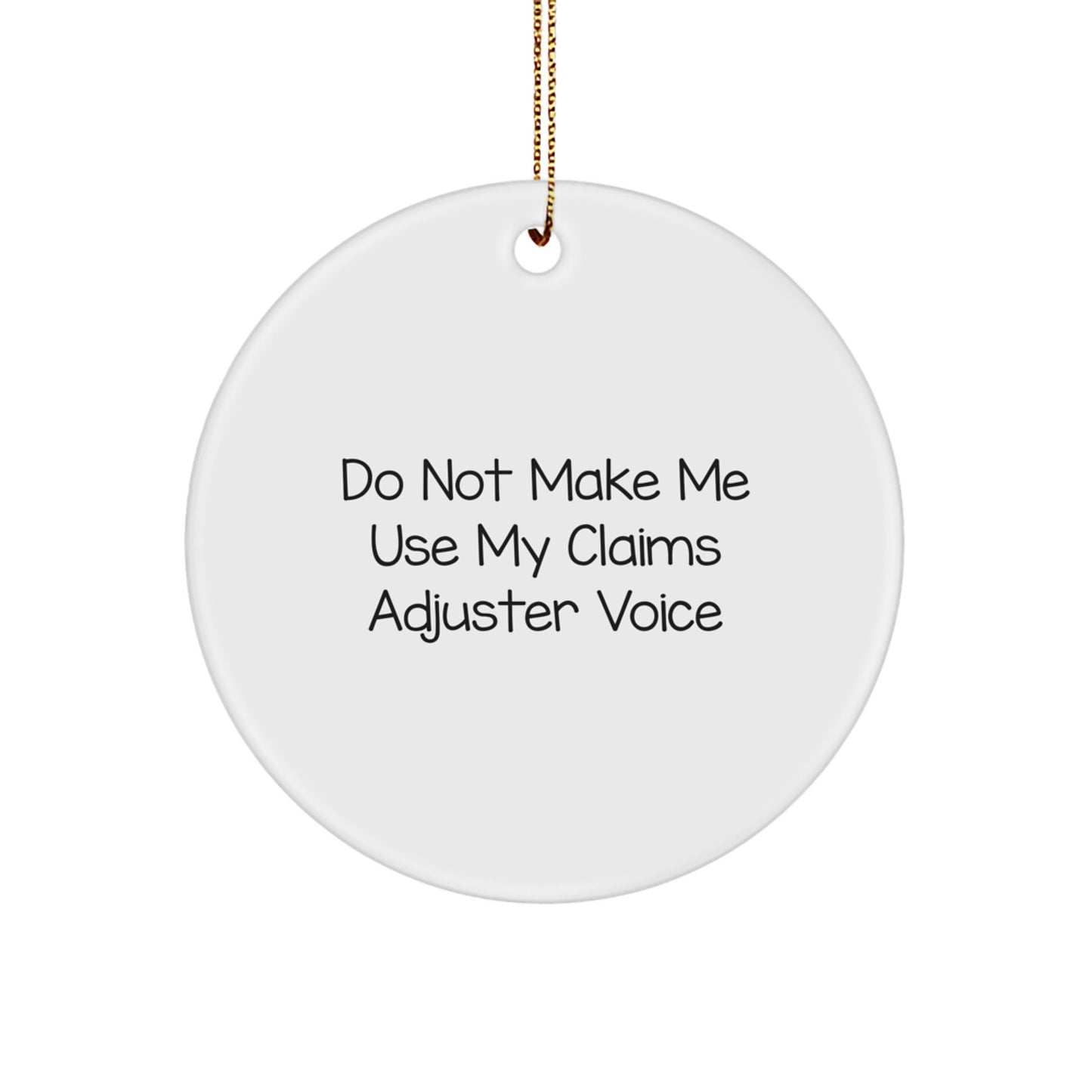 Funny Claims Adjuster Gifts, Do Not Make Me Use My 'Claims Adjuster' Voice Christmas Circle Ornament for Friends, Family, and Coworkers, Claims Adjuster Humor, Xmas Decorations, Circle Ornament Gifts - Image 1