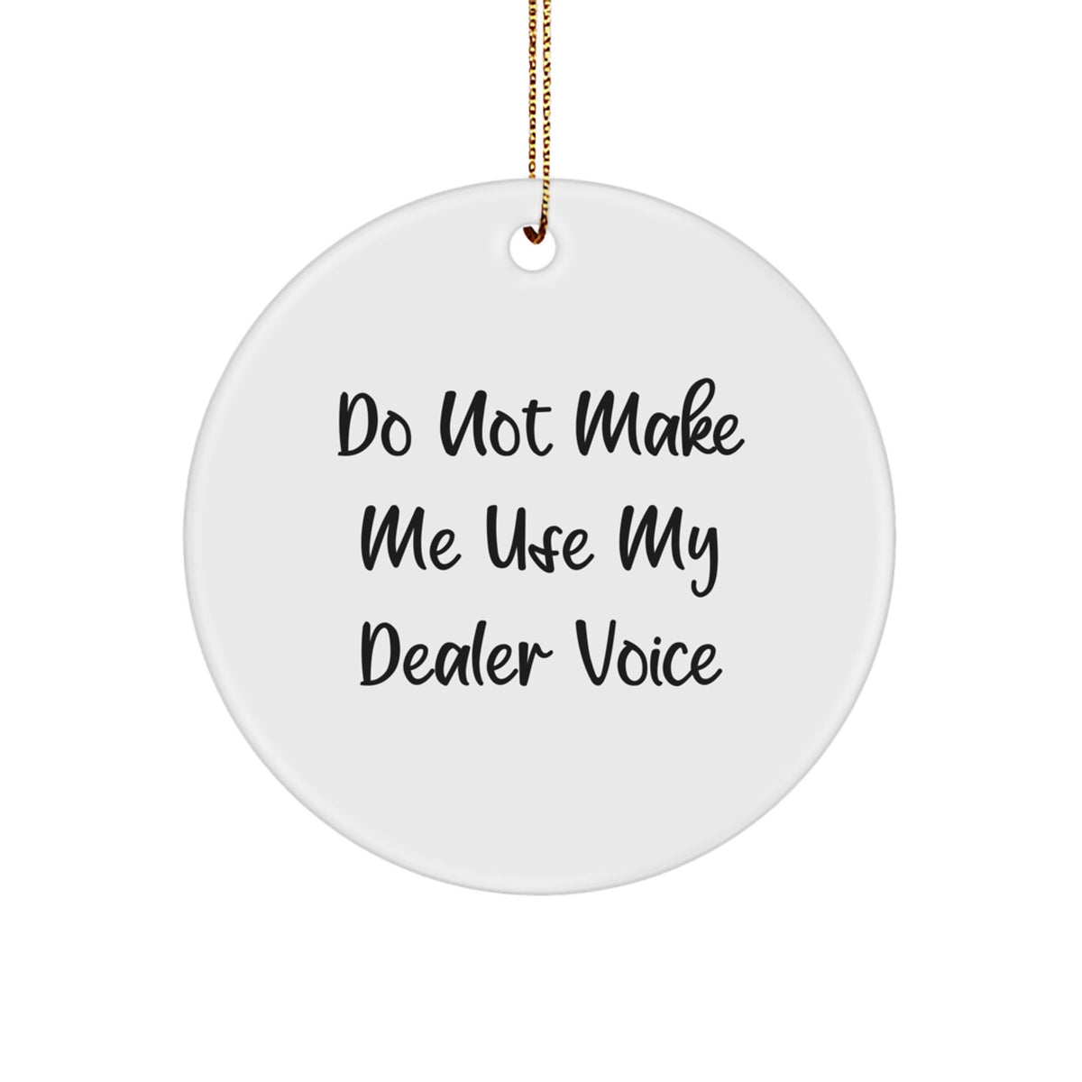 Funny Dealer Gift, Circle Ornament, Do Not Make Me Use My Dealer Voice, Gifts from Friends, Christmas Unique Gifts - Image 1