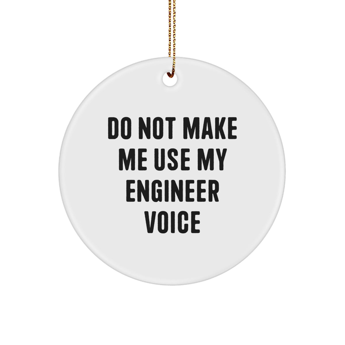 Christmas Gift Engineer Christmas Ornament - Do Not Make Me Use My - Image 1