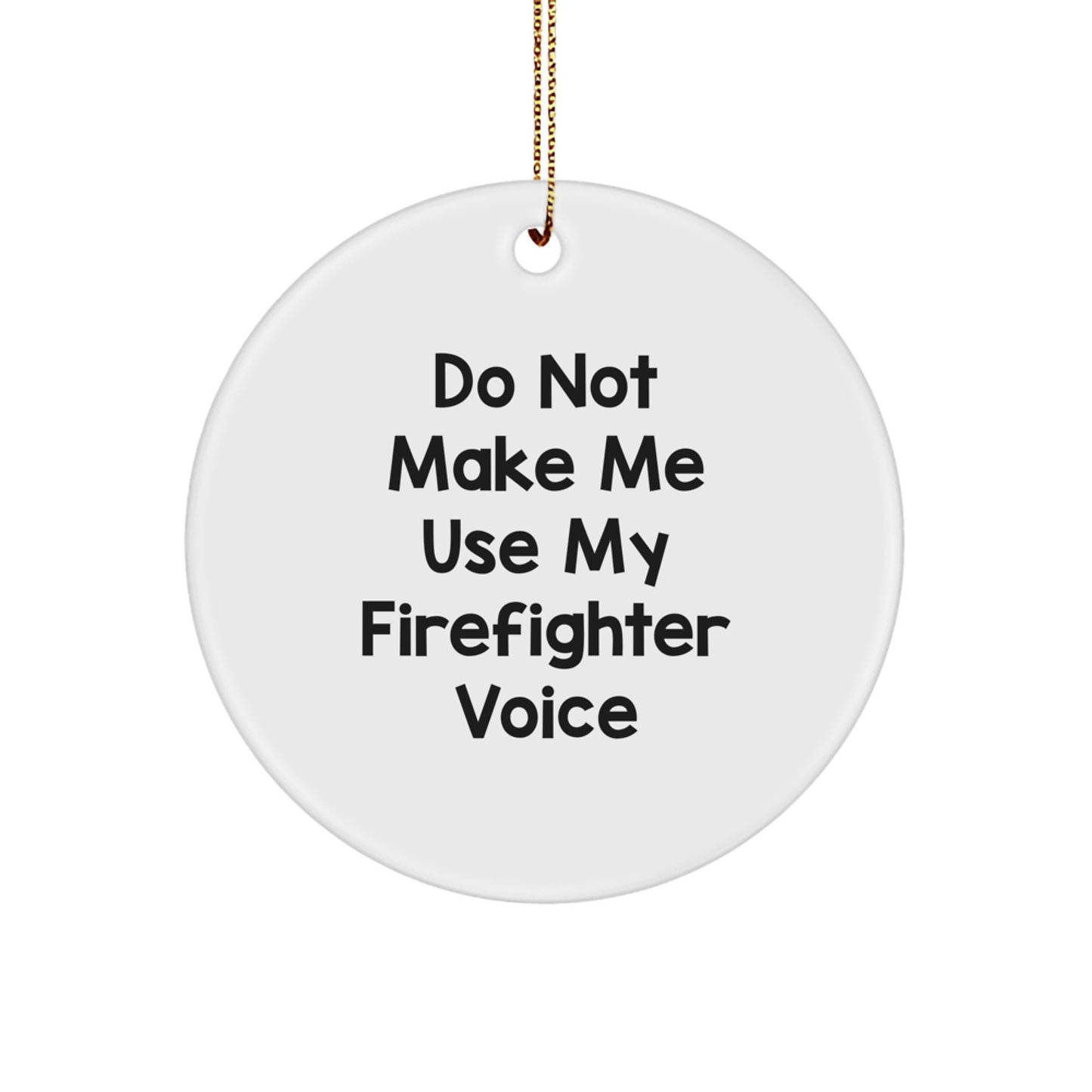 Funny Firefighter Gifts from Friends, Circle Ornament for Christmas Unique Gifts, Don't Make Me Use My Firefighter Voice - Image 1