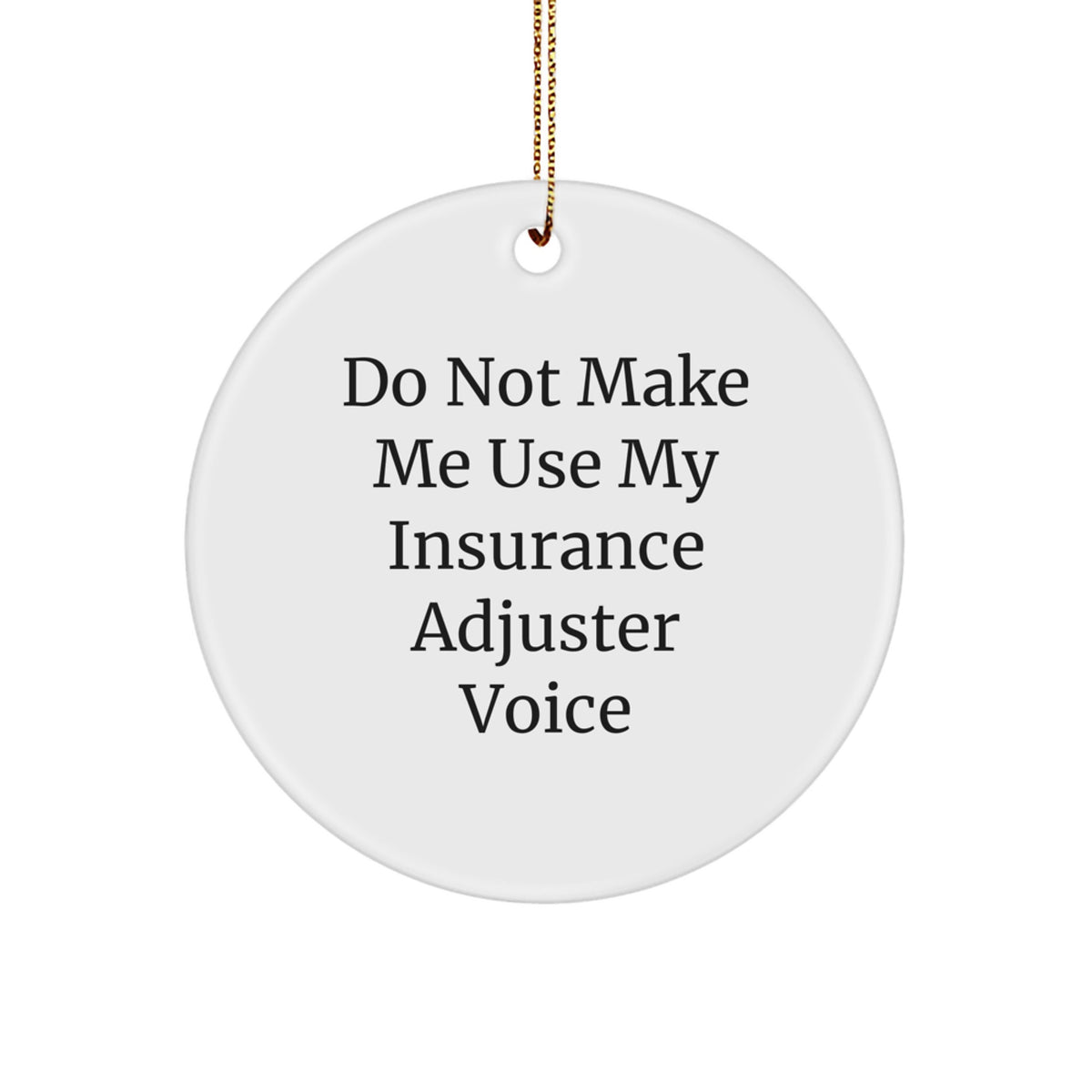 Funny Insurance Adjuster Gifts, Christmas Unique Gifts, Circle Ornament with 'Do Not Make Me Use My Insurance Adjuster Voice' Quote for Insurance Adjuster Friends - Image 1