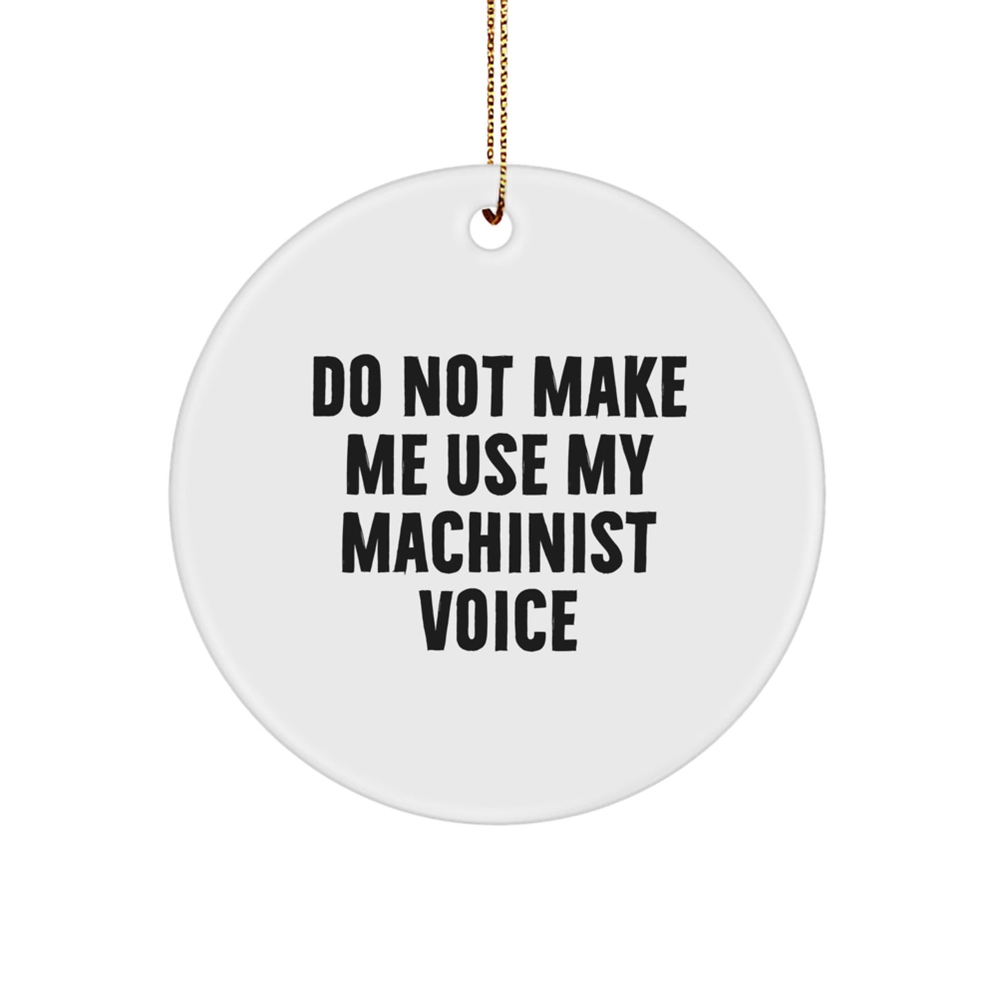 Funny Machinist Gifts for Men, Unique Christmas Ornaments, 'Do Not Make Me Use My Machinist Voice' Circle Ornament, Handcrafted Machinist Decor - Image 1