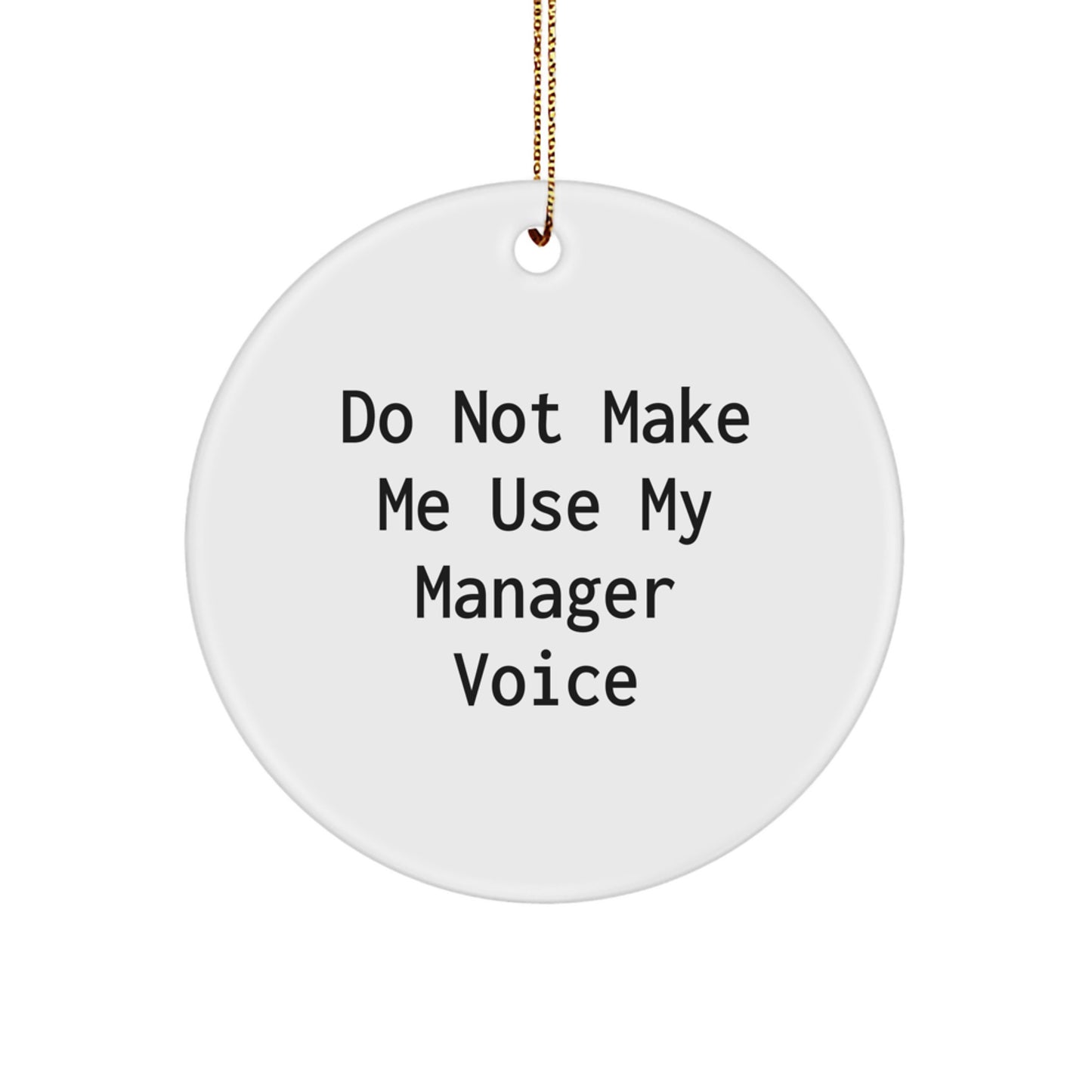 Funny 'Do Not Make Me Use My Manager Voice' Circle Ornament Gifts for Manager from Friends, Coworkers, Family, Men, Women at Christmas - Image 1
