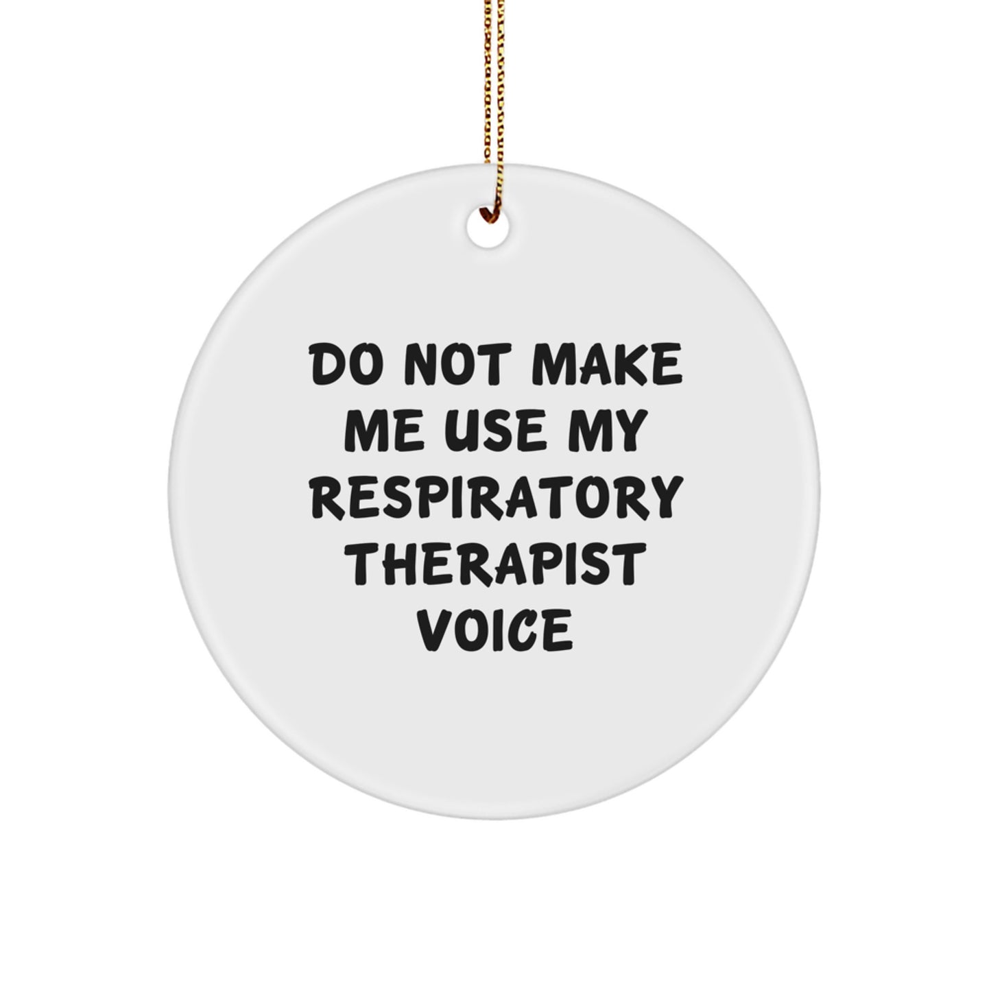 Funny Gifts for Respiratory Therapist, Circle Ornament 'Do Not Make Me Use My' Men Christmas Unique Gifts from Friends - Image 1