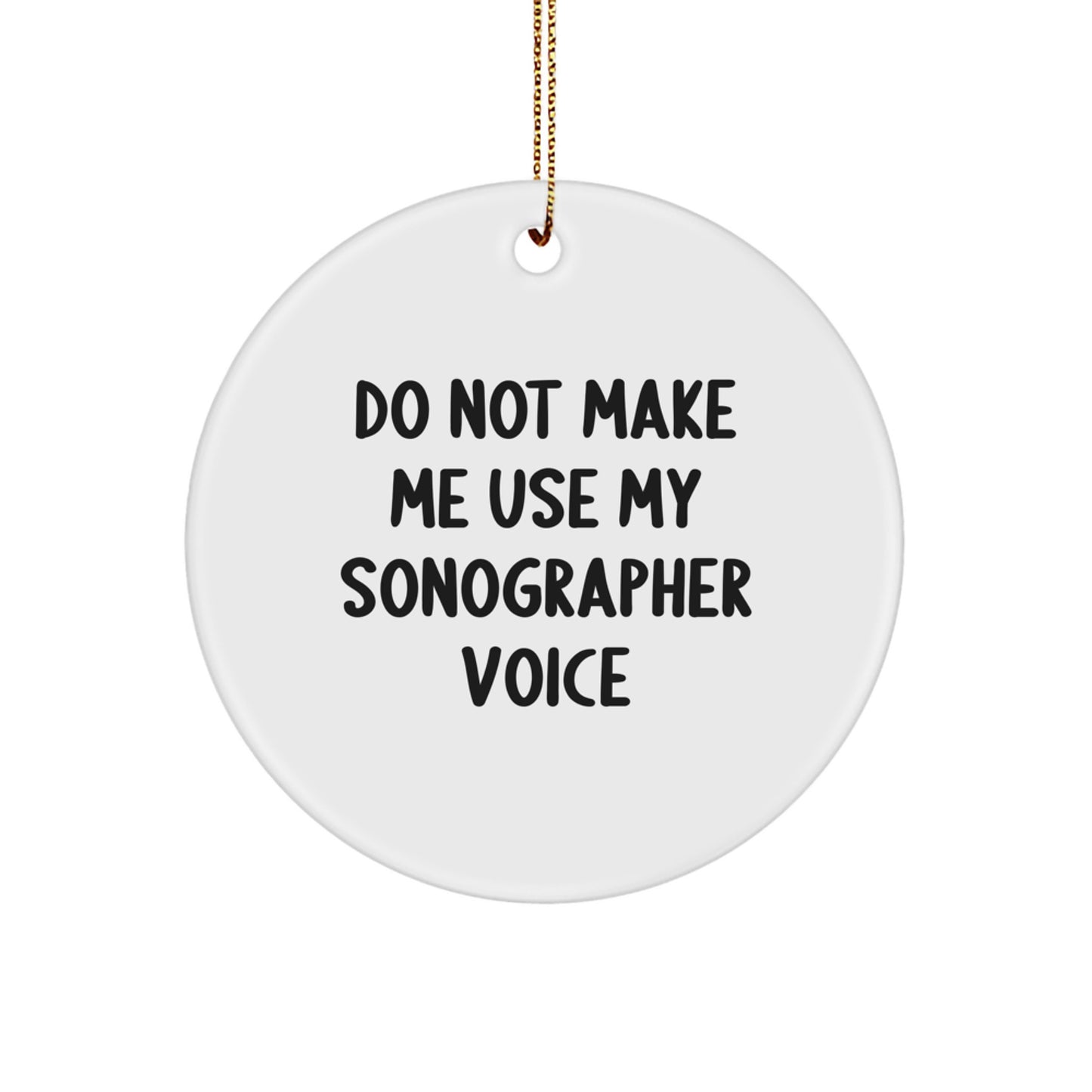 Funny Sonographer Gifts from Men for Christmas Unique Ornaments, 'Do Not Make Me Use My Sonographer Voice' Circle Ornament, White, 2.75in Tall - Image 1