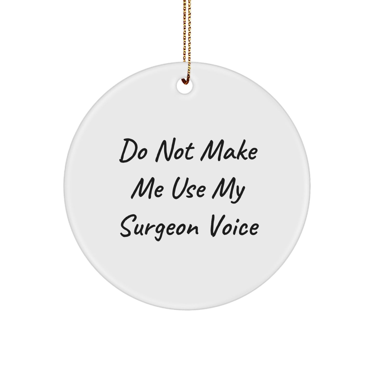 Funny Gifts from Men to Surgeons, Circle Ornament for Christmas Unique Gifts, Do Not Make Me Use My Surgeon Voice - Image 1