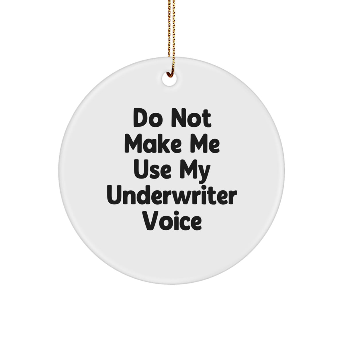 Funny Underwriter Gifts, Circle Ornament, Christmas Unique Gifts from Men to Underwriter, Do Not Make Me Use My Underwriter Voice - Image 1