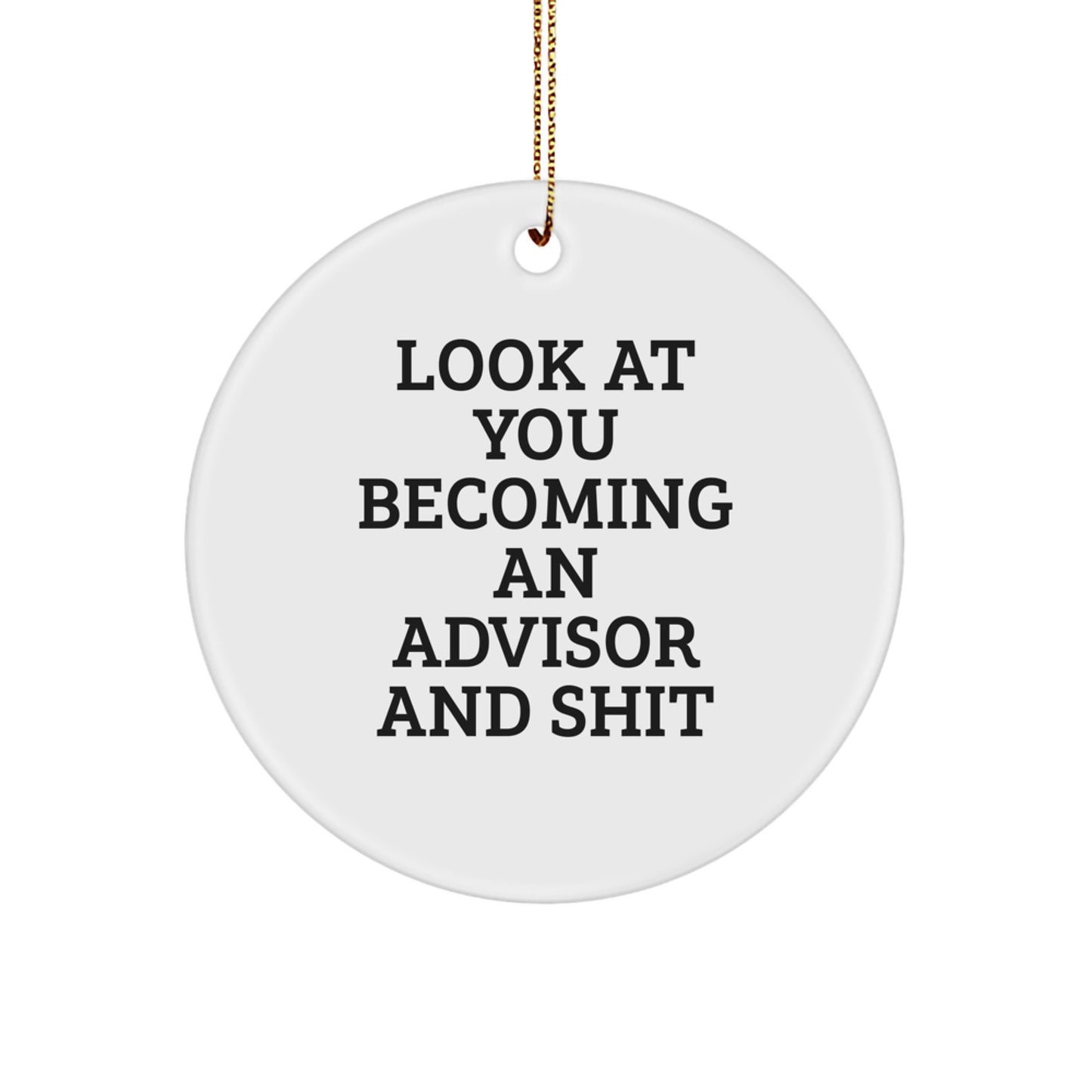 Funny Advisor Christmas Unique Gifts from Friends - Circle Ornament Look At You Becoming An Advisor And Shit, Advisor Humor, Christmas Unique Gifts for Advisor, Gifts for Friends - Image 1