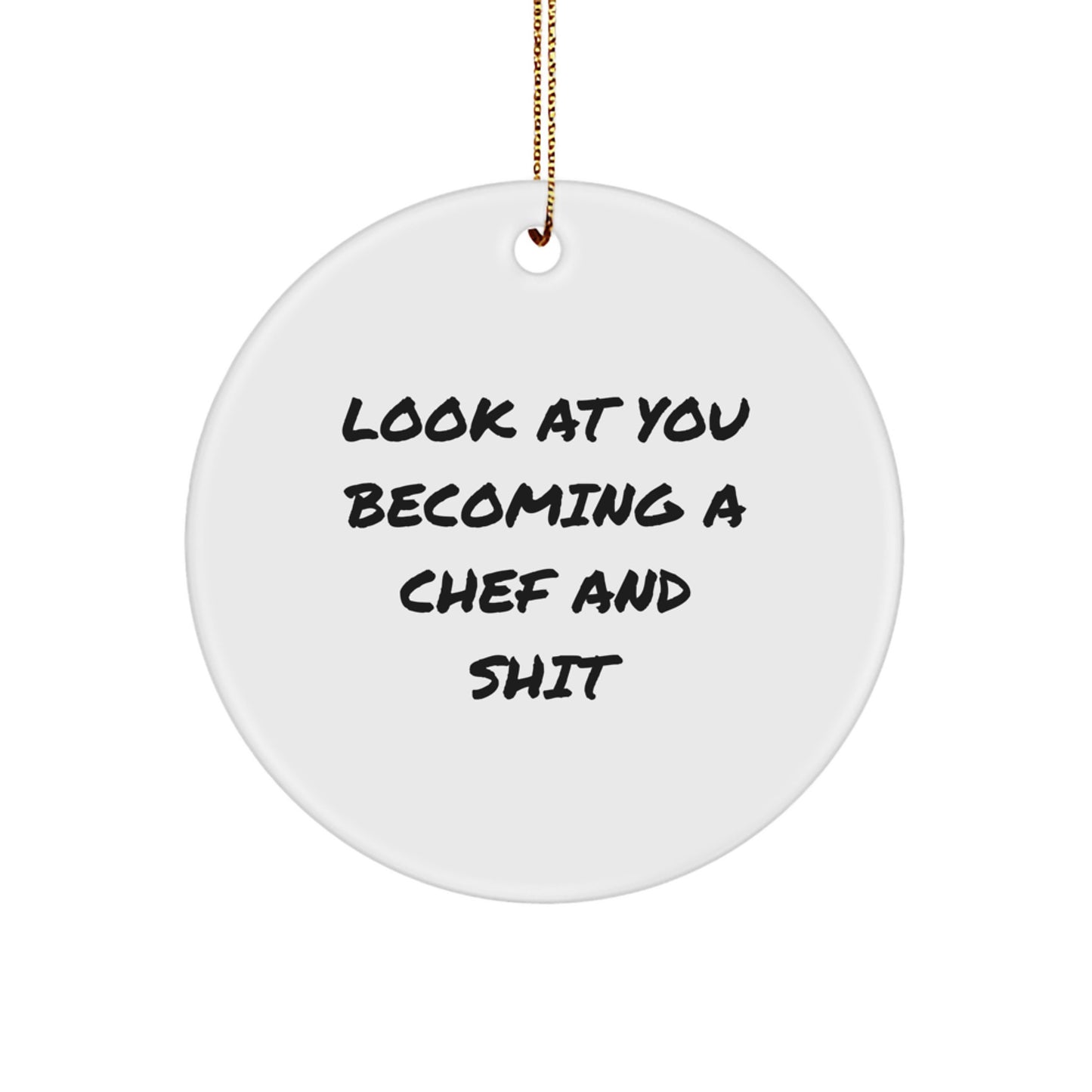 Funny Chef Gifts from Friends for Men - Look At You Becoming A Chef And Shit Christmas Unique Circle Ornament - Image 1