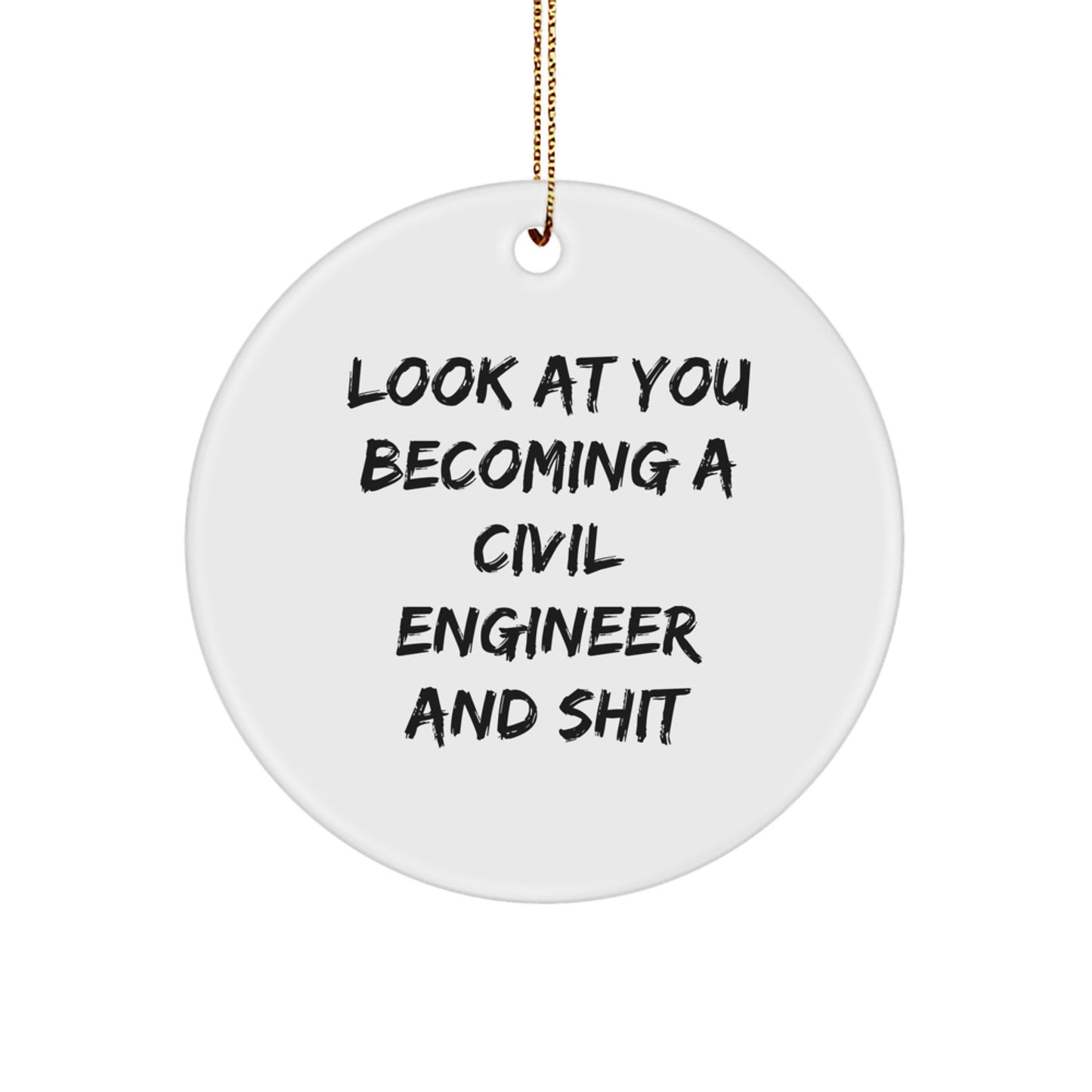 Funny Civil Engineer Christmas Unique Gifts from Friends - Look At You Becoming A Civil Engineer And Shit Circle Ornament for Civil Engineer Men - Image 1