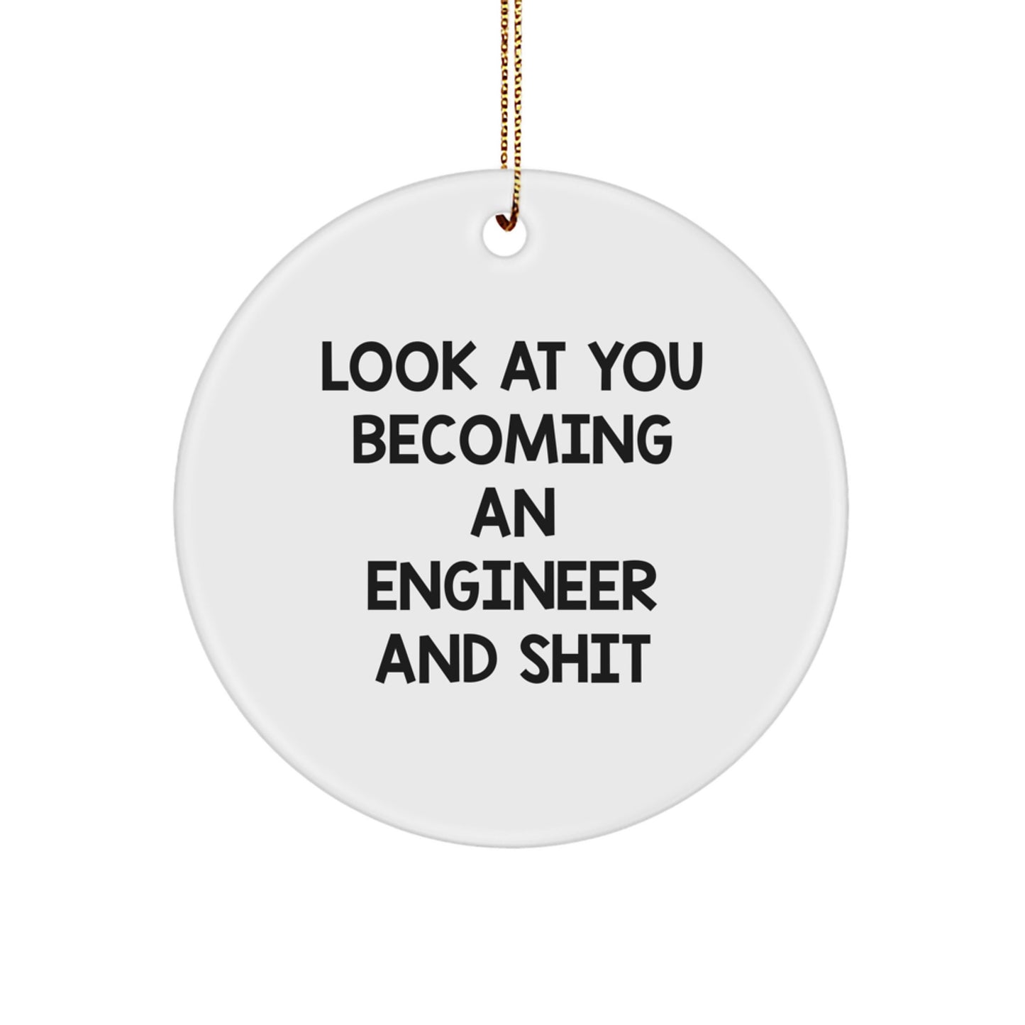 Funny Engineer Gifts from Friends, Circle Ornament for Engineer, 'Look At You Becoming An Engineer And Shit' Christmas Unique Gifts for Him - Image 1