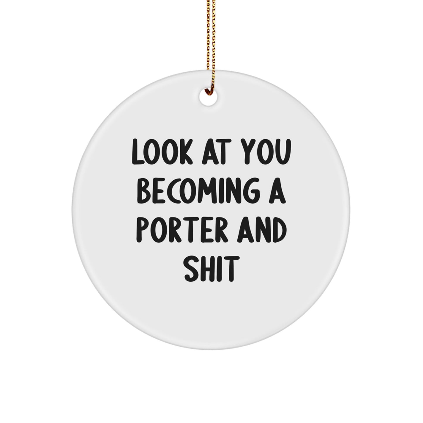 Funny Porter Gifts - 'Look At You Becoming A Porter And Shit' Christmas Circle Ornament - Image 1