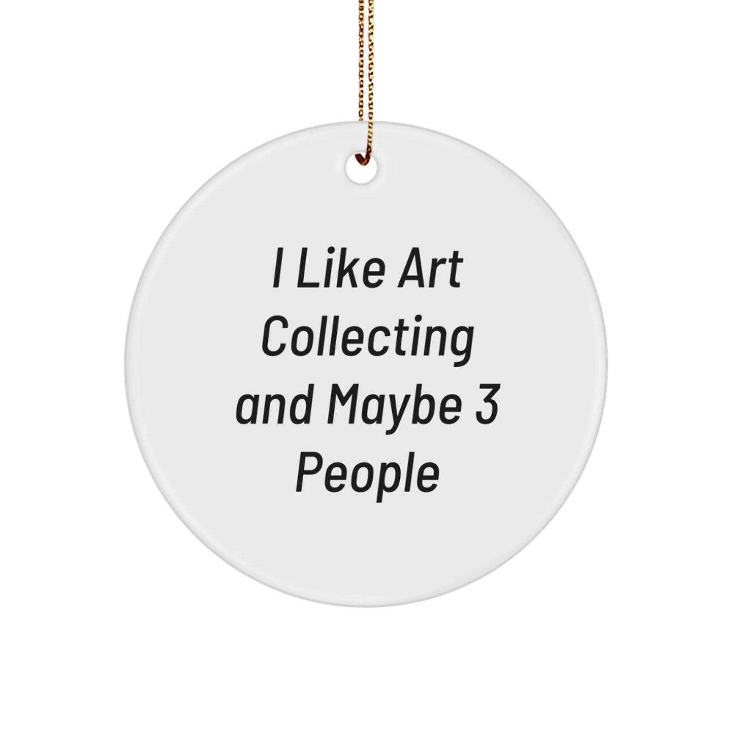 Funny Art Collecting Gifts for Women Friends Circle Ornaments I Like Art Collecting And Maybe 3 People - Image 1
