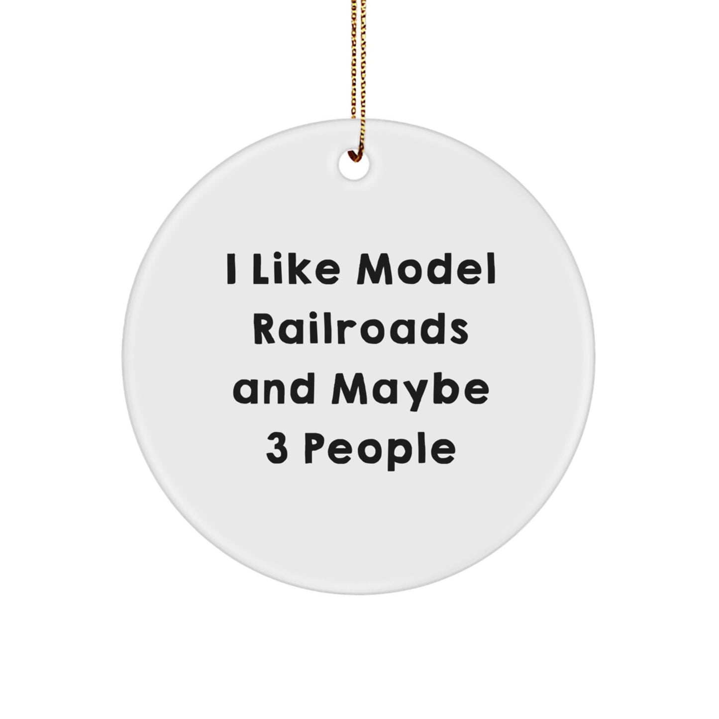 Funny Model Railroads Gifts for Men, Circle Ornament, I Like Model Railroads And Maybe 3 People, Gifts from Family, Christmas Unique Gifts - Image 1