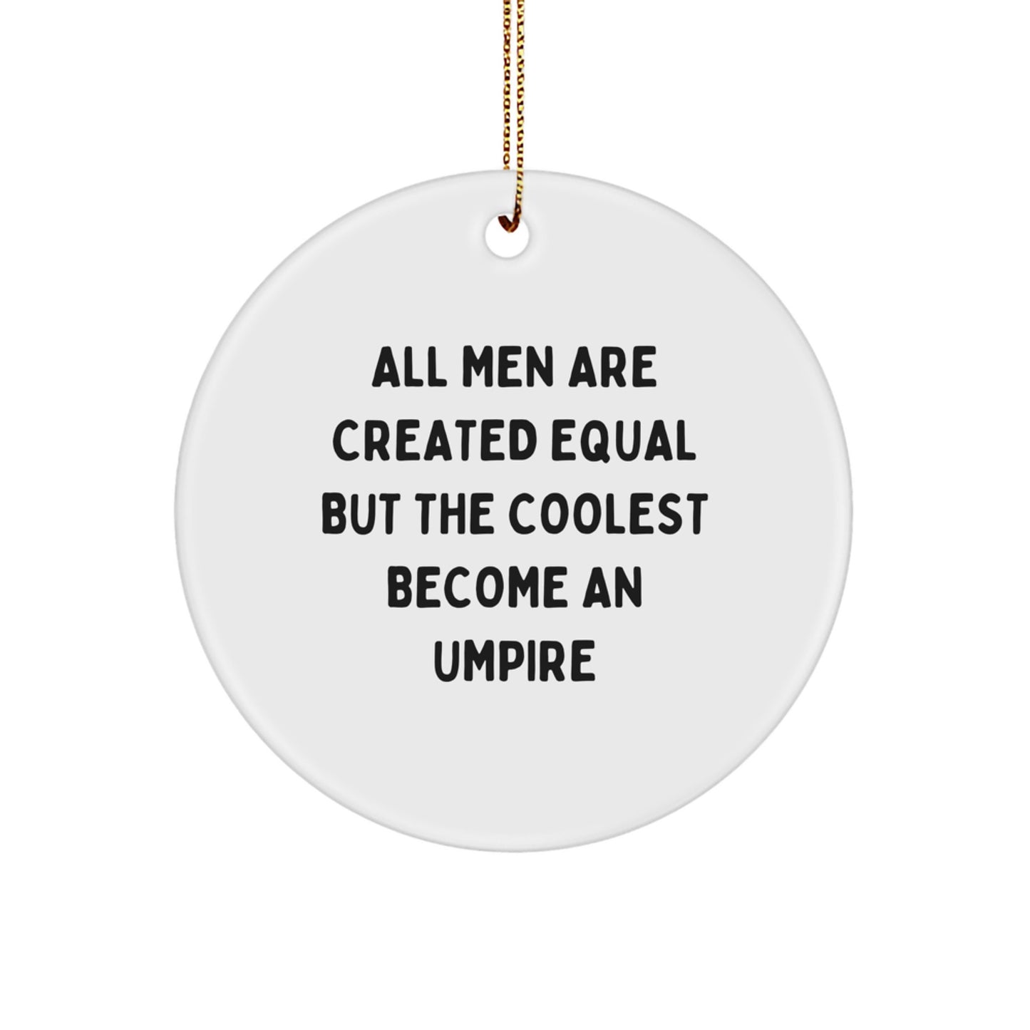 Funny Umpire Gifts from Friends for Umpire Enthusiasts, Christmas Unique Circle Ornaments, All Men Are Created Equal But The Coolest Become An Umpire - Image 1