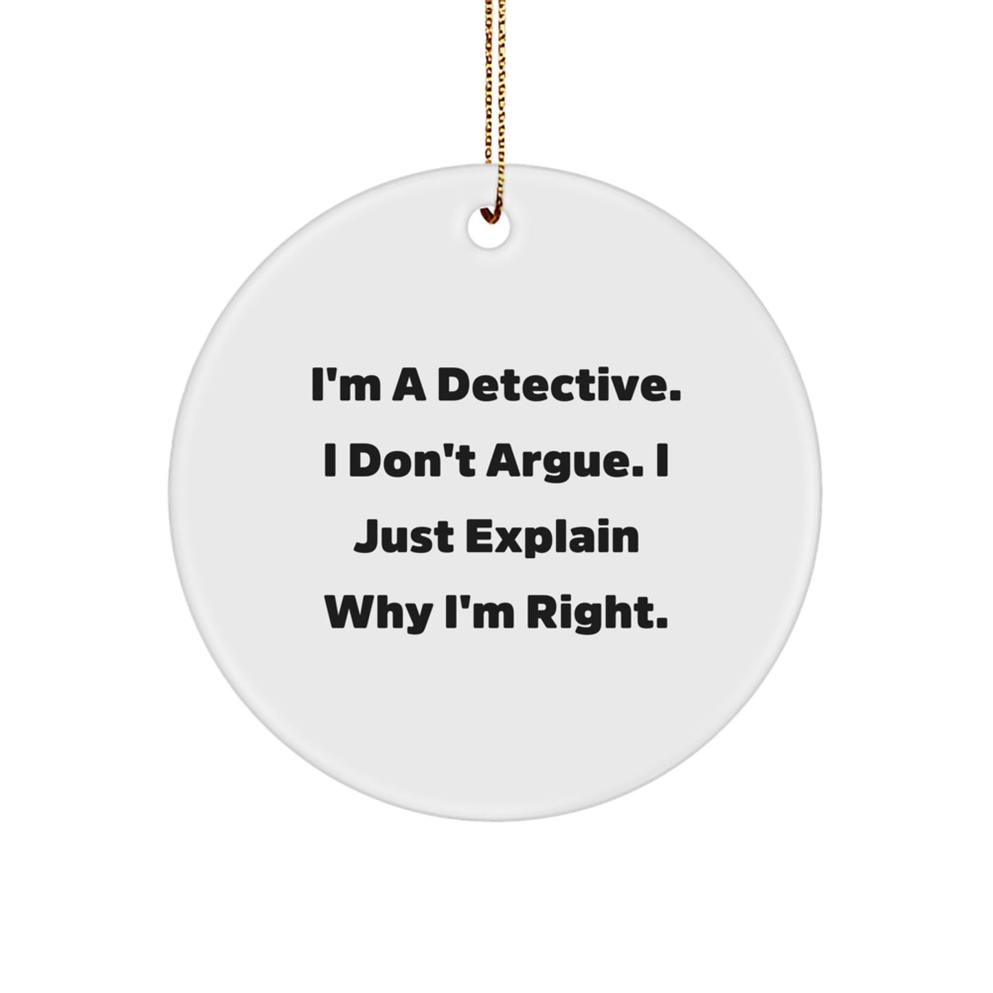 Funny Detective Gifts from Family, Christmas Unique Ornaments for Detective Men, Circle Shaped Decorations with I'm A Detective I Don't Argue. - Image 1
