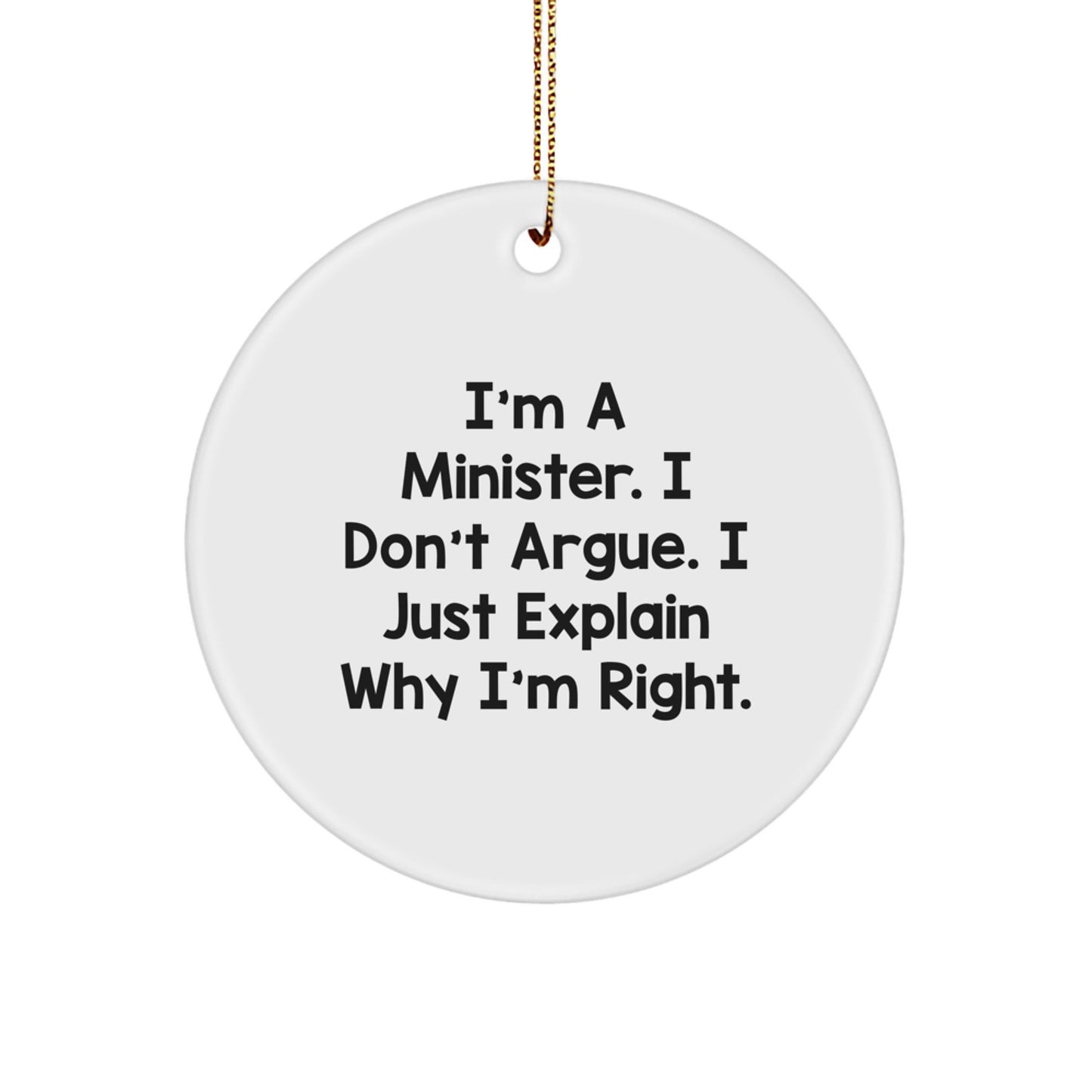 Funny Minister Gifts for Men Unique Christmas Circle Ornaments I'm A Minister I Don't Argue I Just Explain Why I'm Right Gifts from Family - Image 1