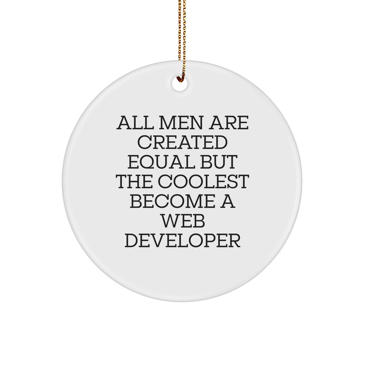 Funny Web Developer Gifts for Men, Circle Ornament, 'All Men Are Created Equal But The Coolest Become A Web Developer' Christmas Unique - Image 1