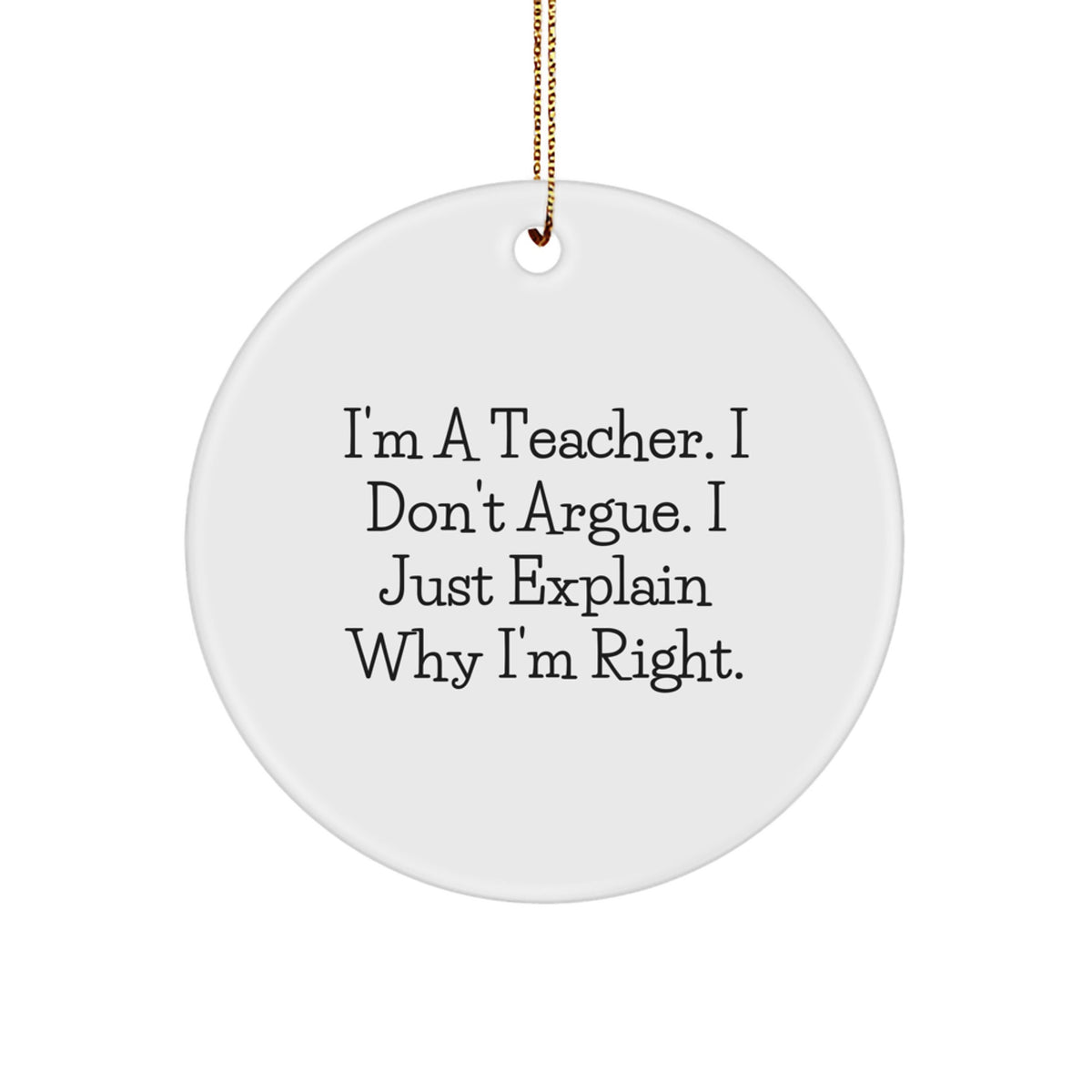 Christmas Ornament Gift for Family Teacher's Treasure - I'm Right - Image 1