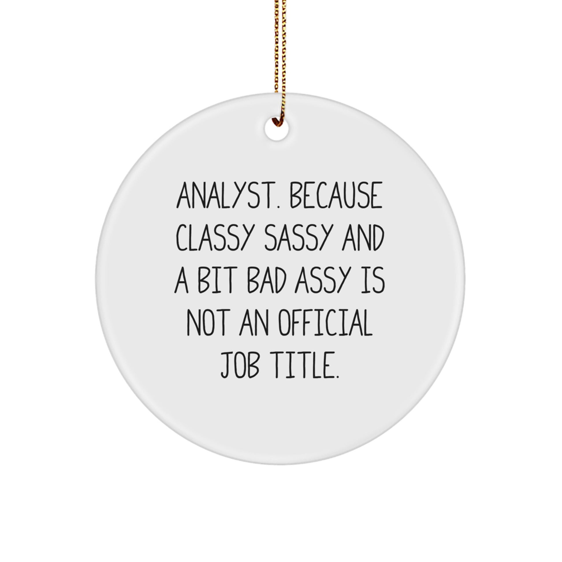 Funny Analyst Gifts, 'Analyst. Because Classy Sassy And A Bit Fearlessy Is Not An Official Job Title.' Christmas Ornament for Friends, Coworkers, Family, Analysts - Image 1