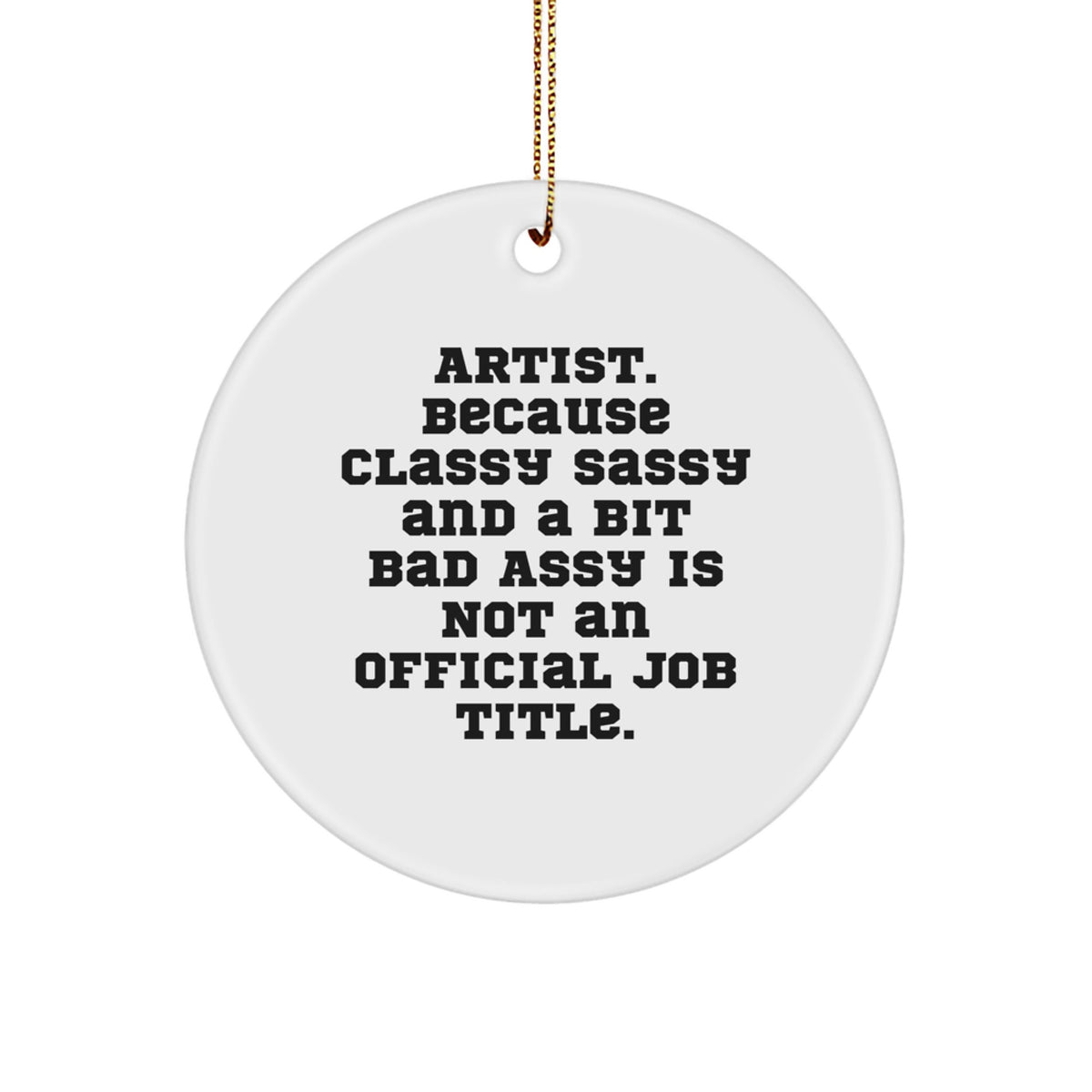 Christmas Ornament Gift for Family Artist - Classy Sassy And A Bit Bad - Image 1