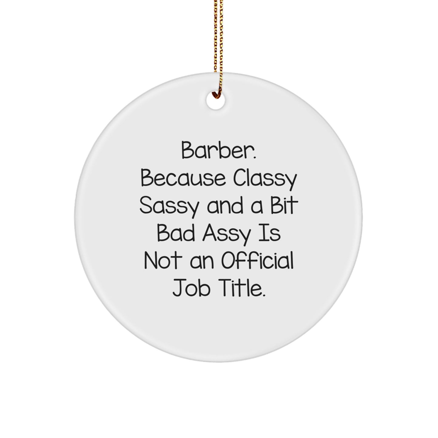 Funny Barber Gifts, 'Barber. Because Classy Sassy And A Bit Fearlessy Is Not An Official Job Title.' Circle Ornament, Christmas Unique Gifts for Barbers - Image 1