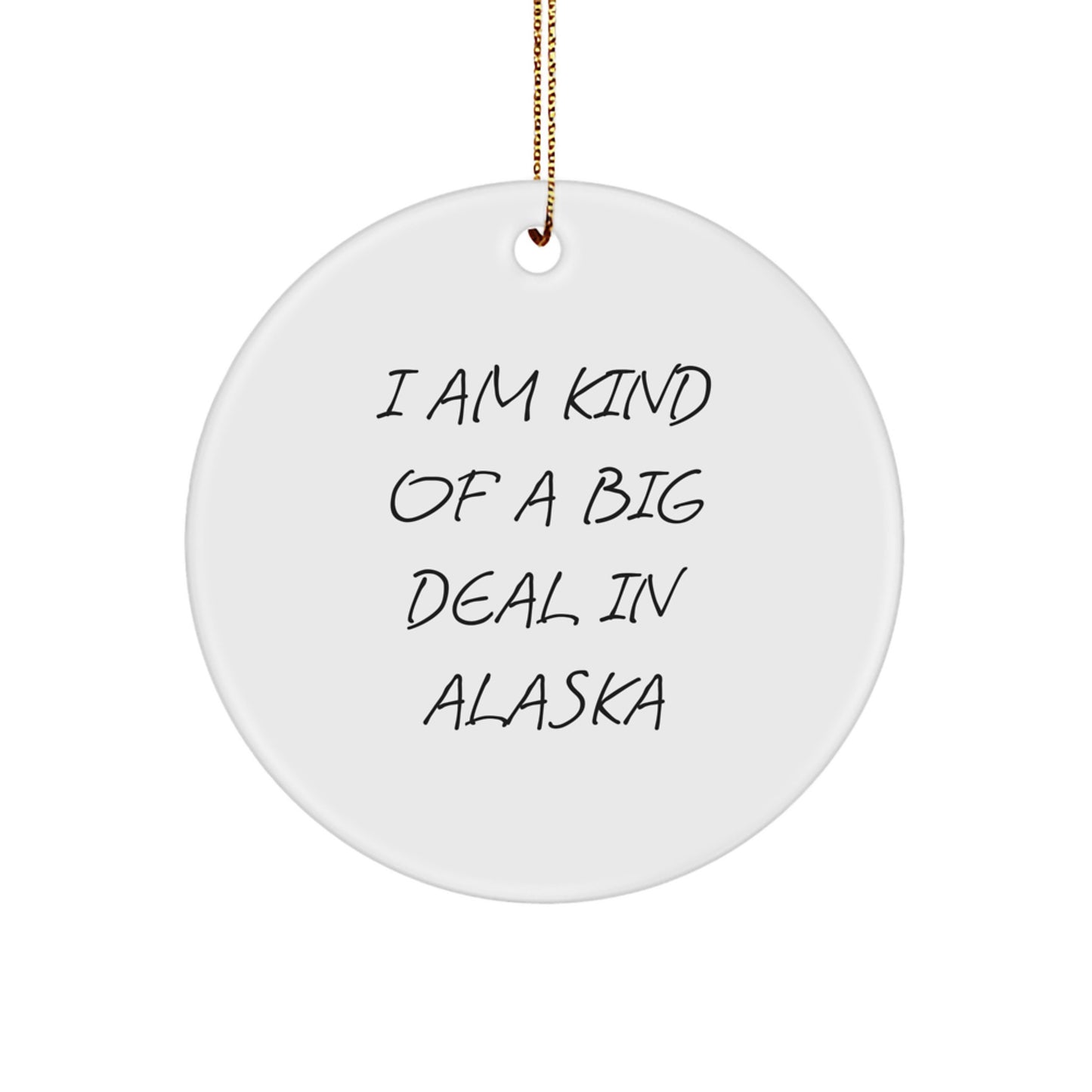Alaska Circle Ornament, Funny Gift for Friends from Alaska, Christmas Unique Gifts, I'm Kind Of A Prime Selection In Alaska - Image 1