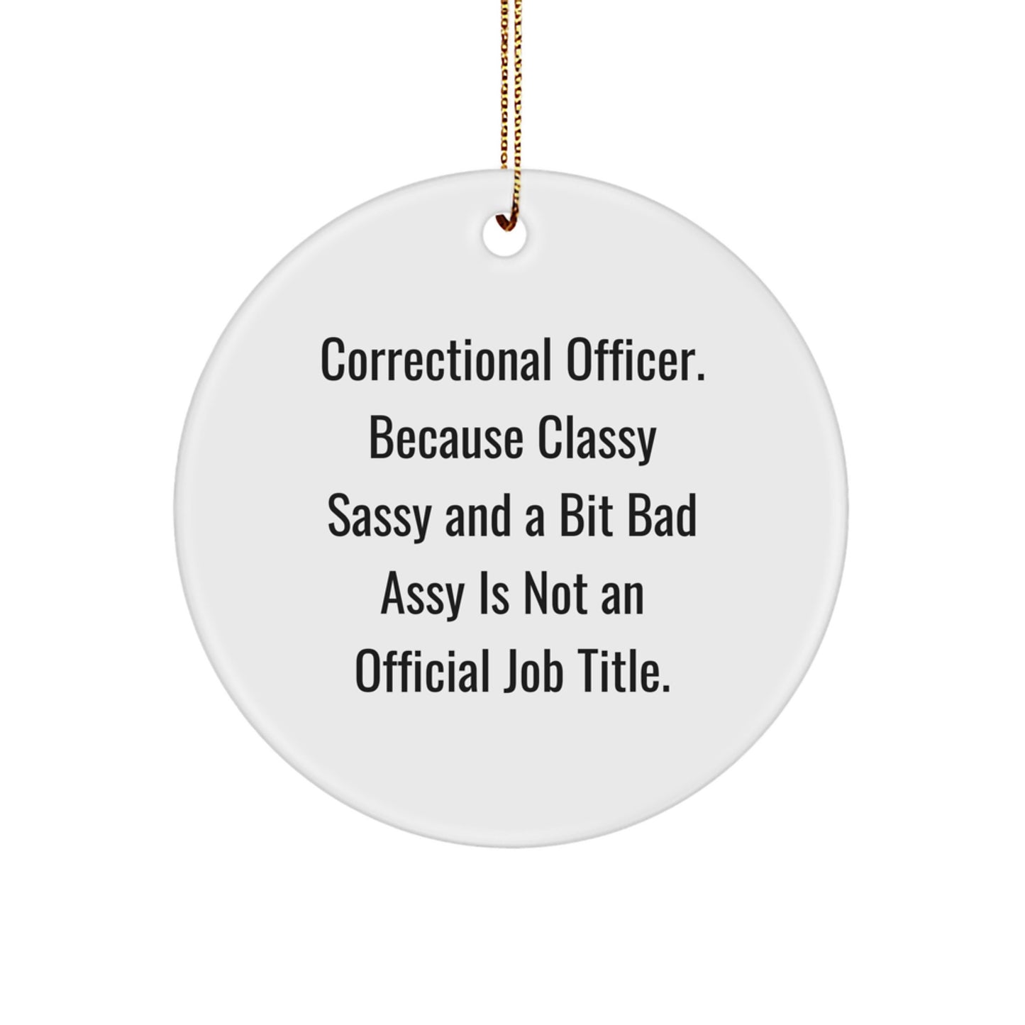 Correctional Officer Gifts from Friends - 'Classy Sassy And A Bit Fearlessy' Circle Ornament for Christmas, Gifts for Correctional Officers, Men, and Women - Image 1