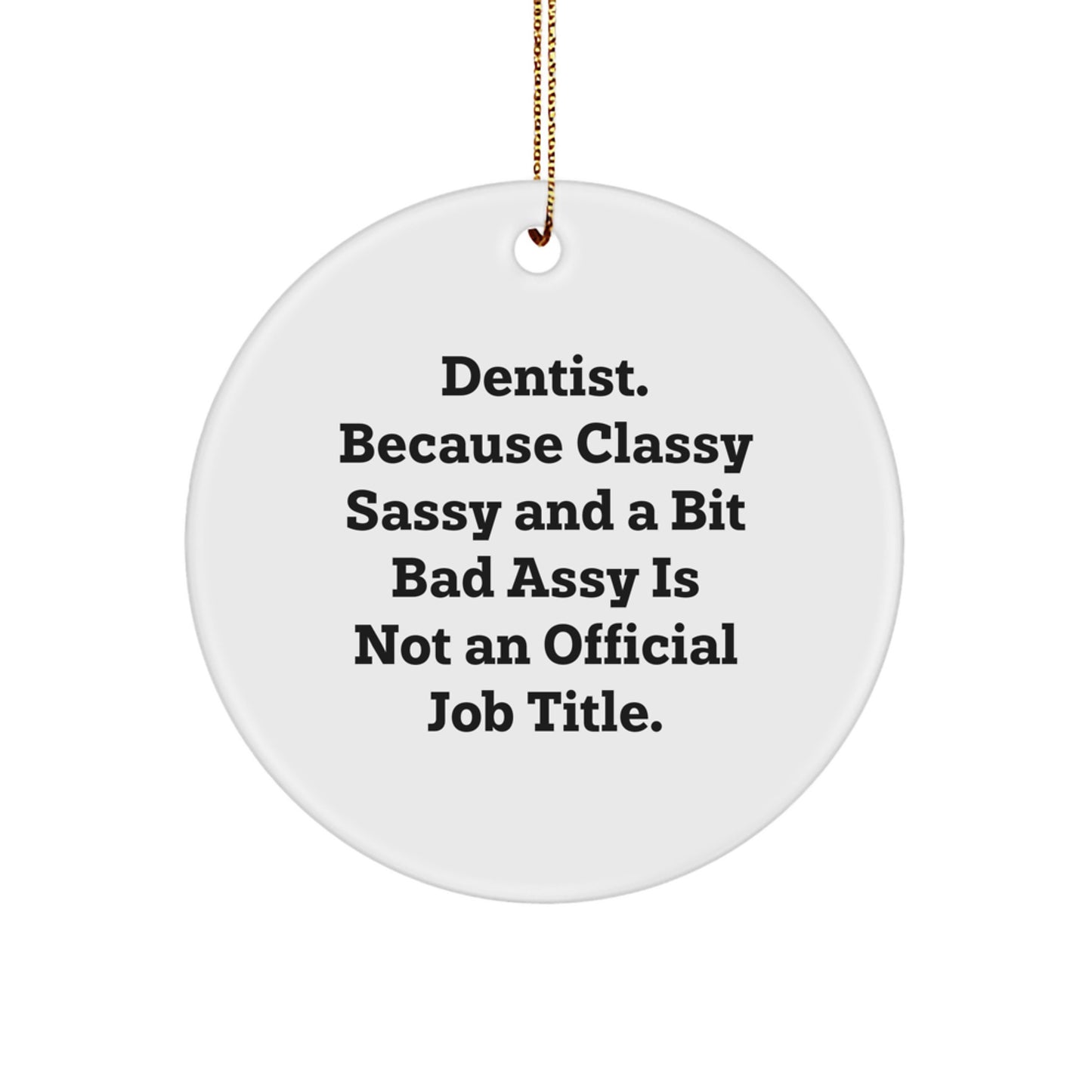 Funny Dentist Gifts for Men - 'Dentist. Because Classy Sassy And A Bit Fearlessy Is Not An Official Job Title.' Circle Ornament, White, Christmas Unique Gifts for Dentists - Image 1
