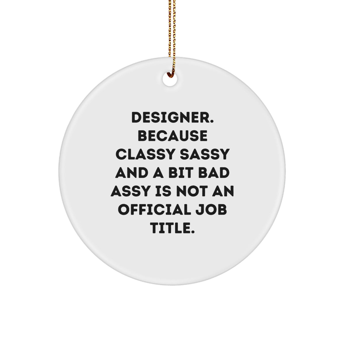 Christmas Ornament Gift for Kids Designer. Because Classy Sassy And A - Image 1