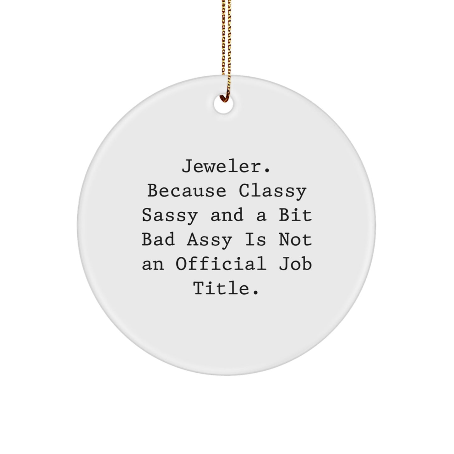 Jeweler Gifts from Friends - Classy Sassy and a Bit Fearlessy Christmas Circle Ornament for Men, Women, Coworkers, Family, or Jeweler Enthusiasts - Image 1