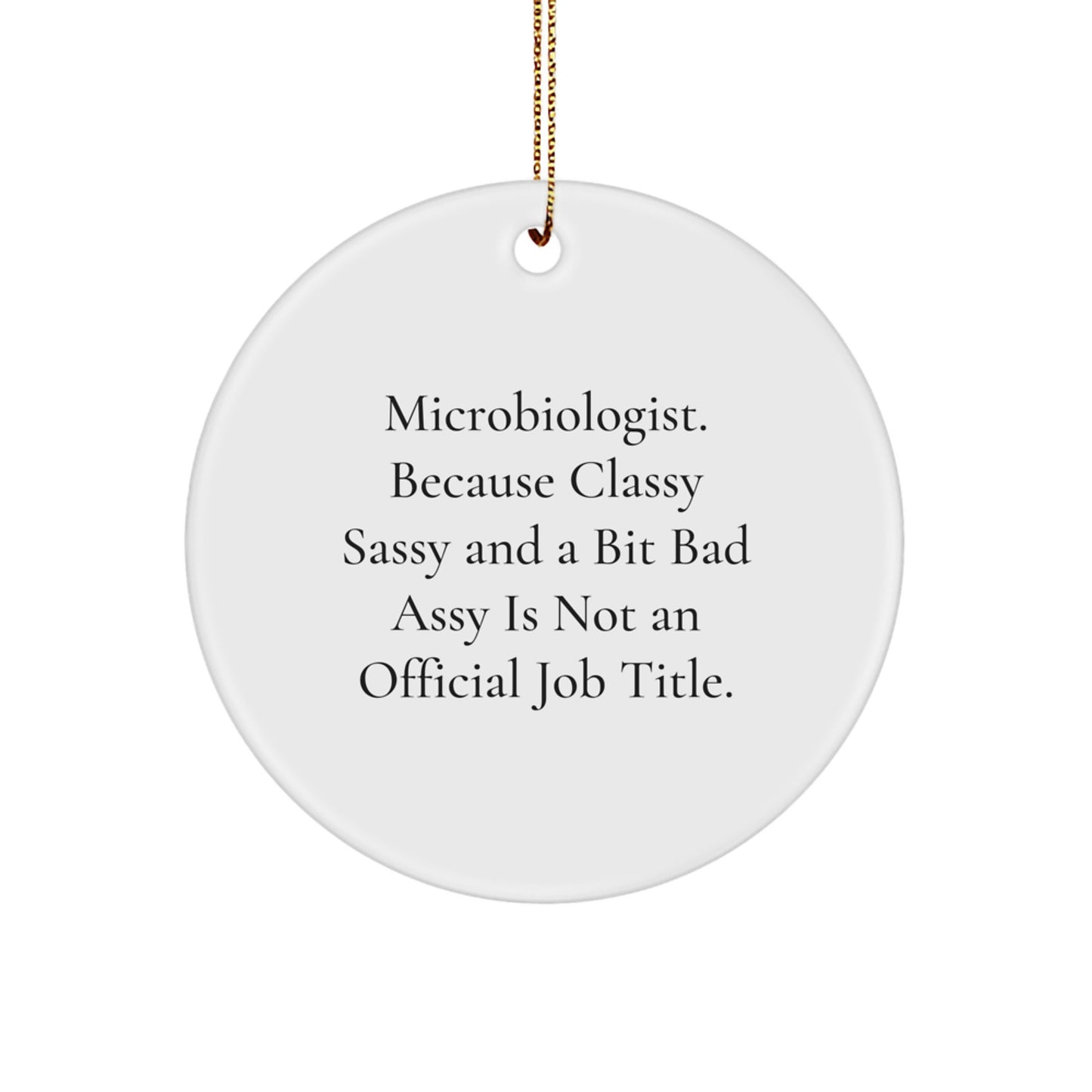 Funny Microbiologist Gifts, 'Microbiologist. Because Classy Sassy And A Bit Fearlessy Is Not An Official Job Title.' Circle Ornament for Christmas, Gifts from Friends to Microbiologist - Image 1