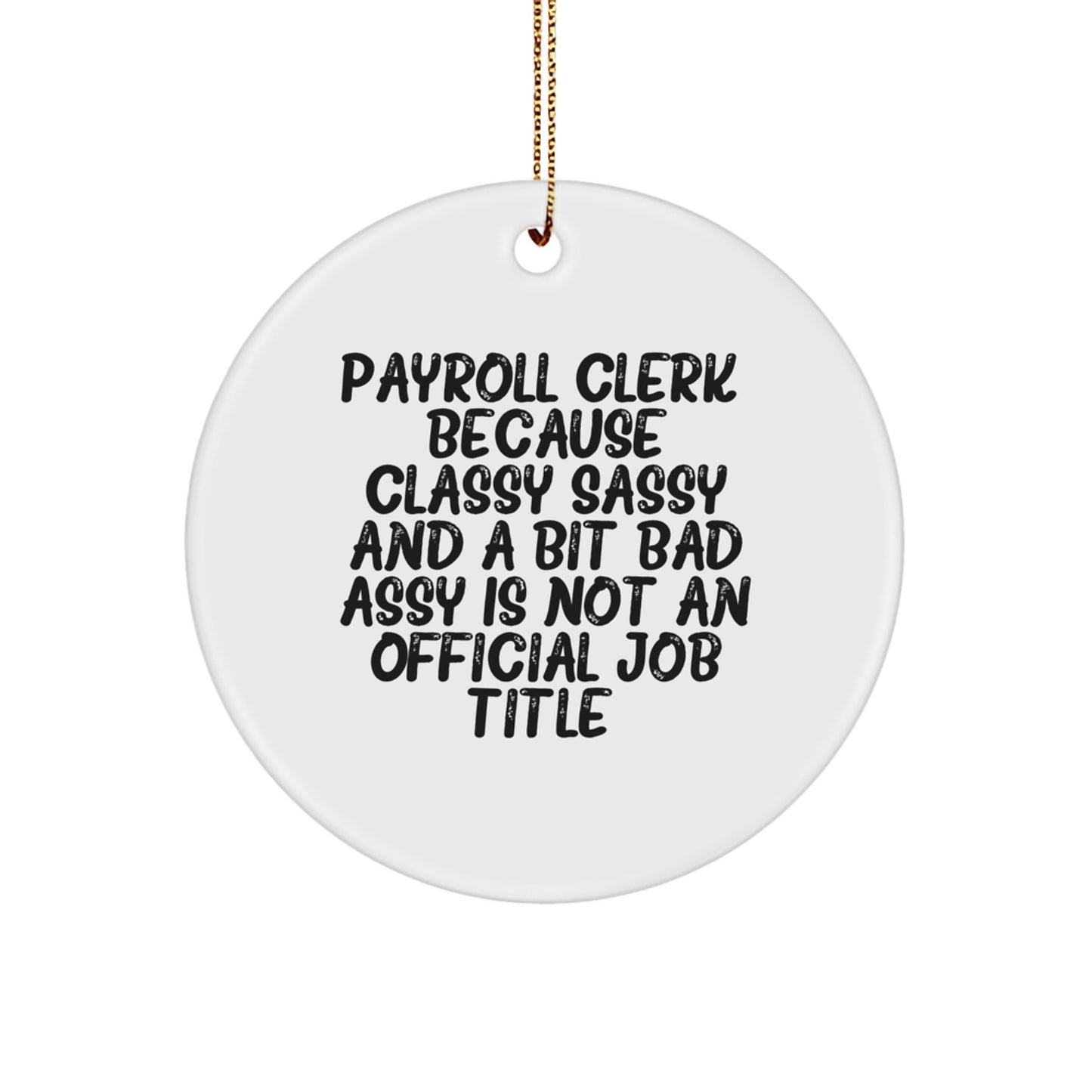 Funny Payroll Clerk Gifts from Friends, Christmas Unique Circle Ornaments for Men and Women, 'Cause Classy Sassy And A Bit Fearlessy Is Not An Official Job Title - Image 1