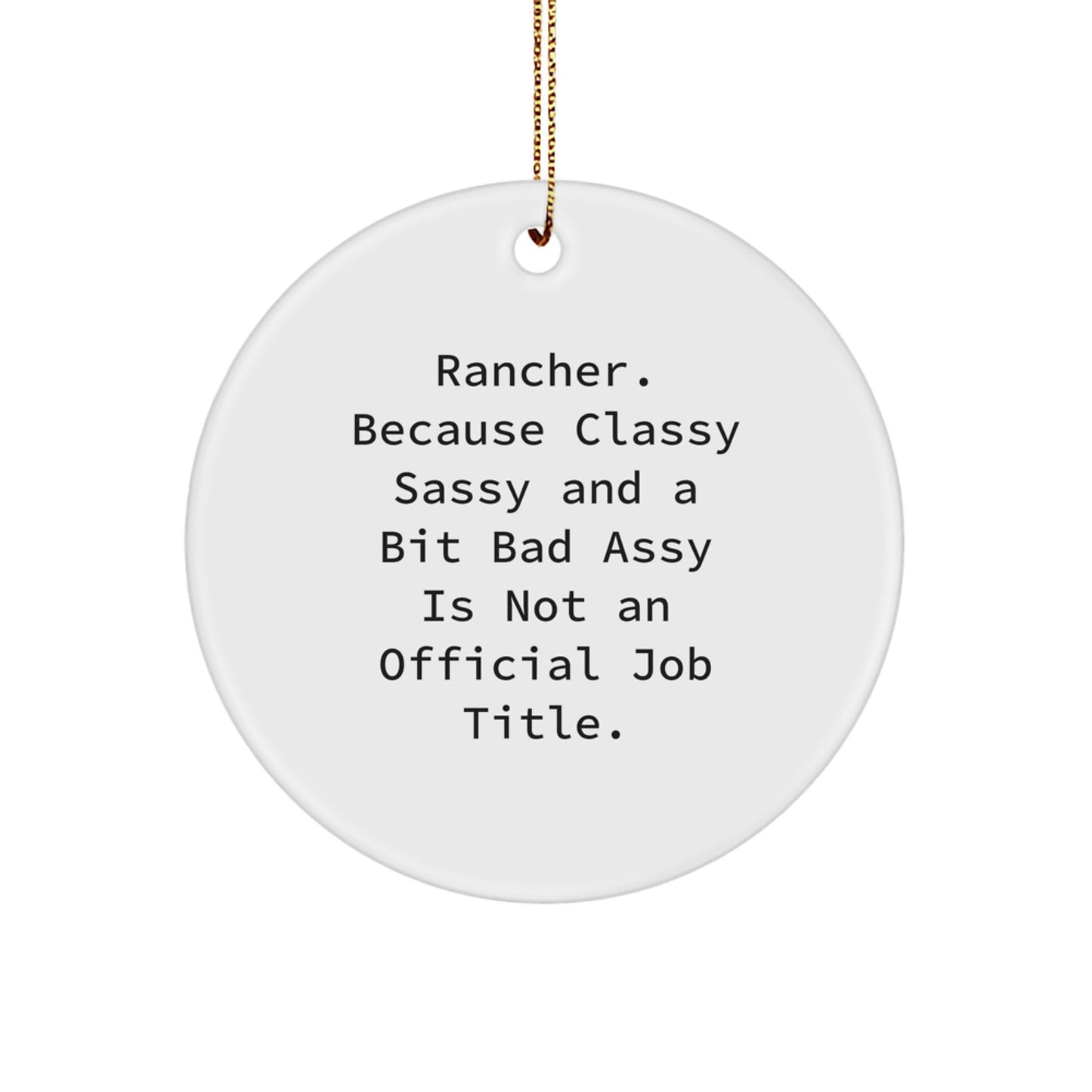 Rancher's Classy Sassy Circle Ornament Gifts from Friends for Men - 'Rancher. Because Classy Sassy And A Bit Fearlessy Is Not An Official Job Title.' Christmas Unique Gifts - Image 1