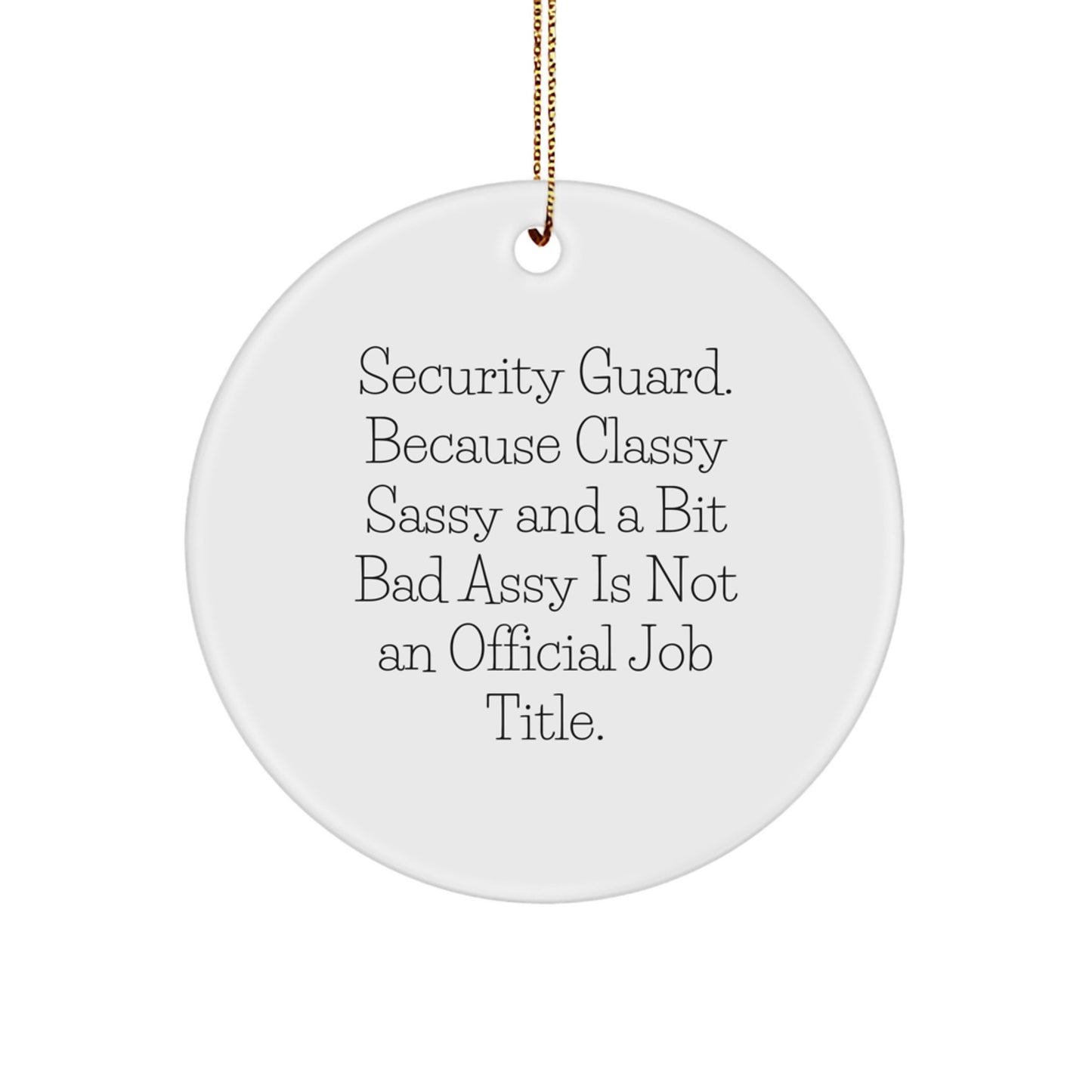 Funny Security Guard Gifts for Men - 'Security Guard. Because Classy Sassy And A Bit Fearlessy Is Not An Official Job Title.' Circle Ornament, Perfect for Christmas Unique Gifts from Friends - Image 1