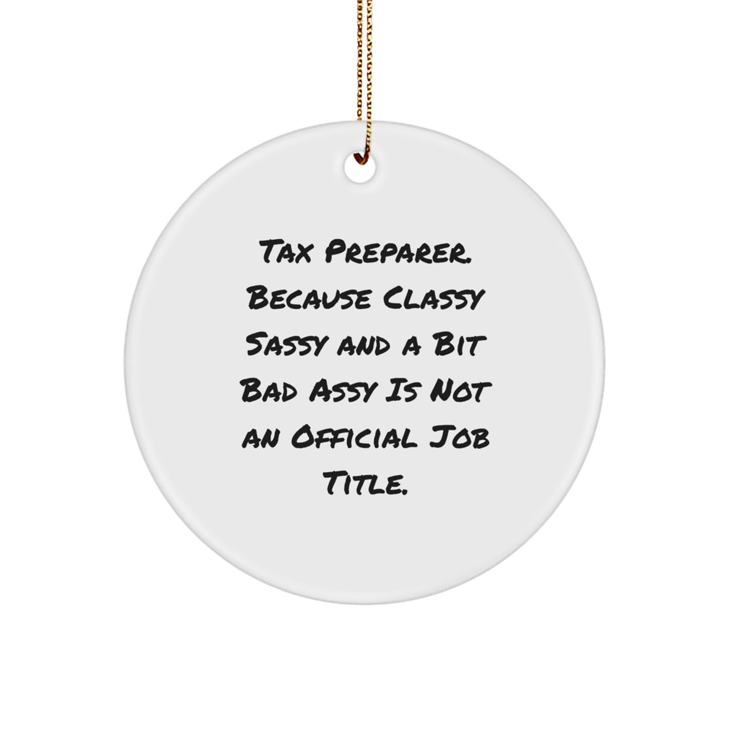 Tax Preparer Gifts from Friends for Christmas Circle Ornament, 'Tax Preparer. Because Classy Sassy And A Bit Fearlessy Is Not An Official Job Title.' Funny Quote, Circle Shaped, White Color - Image 1