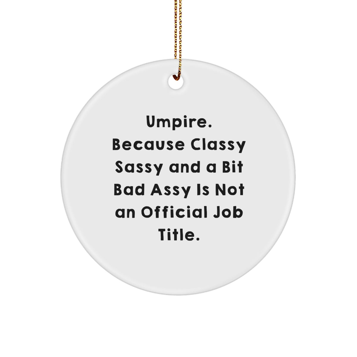 Umpire Christmas Ornament Gift Novelty, Sassy, And A Bit Bad Assy Design - Image 1