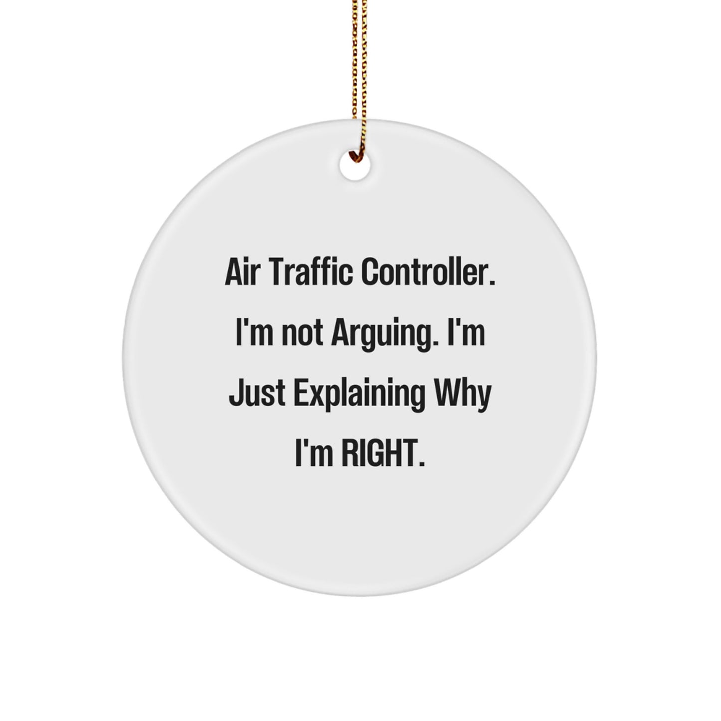 Funny Air Traffic Controller Gifts from Friends, Air Traffic Controller Christmas Unique Ornaments for Men, Circle Ornament with 'I'm Not Arguing, I'm Just Explaining Why I'm Right' Quote - Image 1