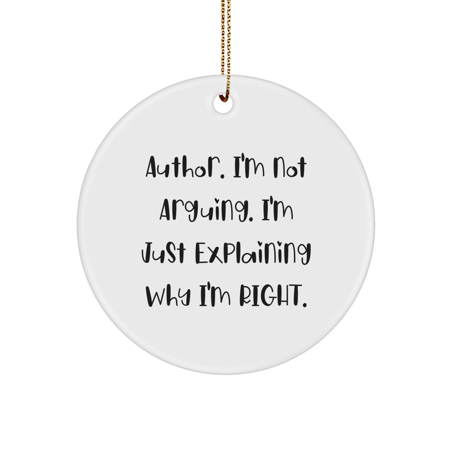 Funny Author Gifts for Christmas, 'I'm Not Arguing, I'm Just Explaining Why I'm Right' Circle Ornament from Gifts for Author Lovers - Image 1